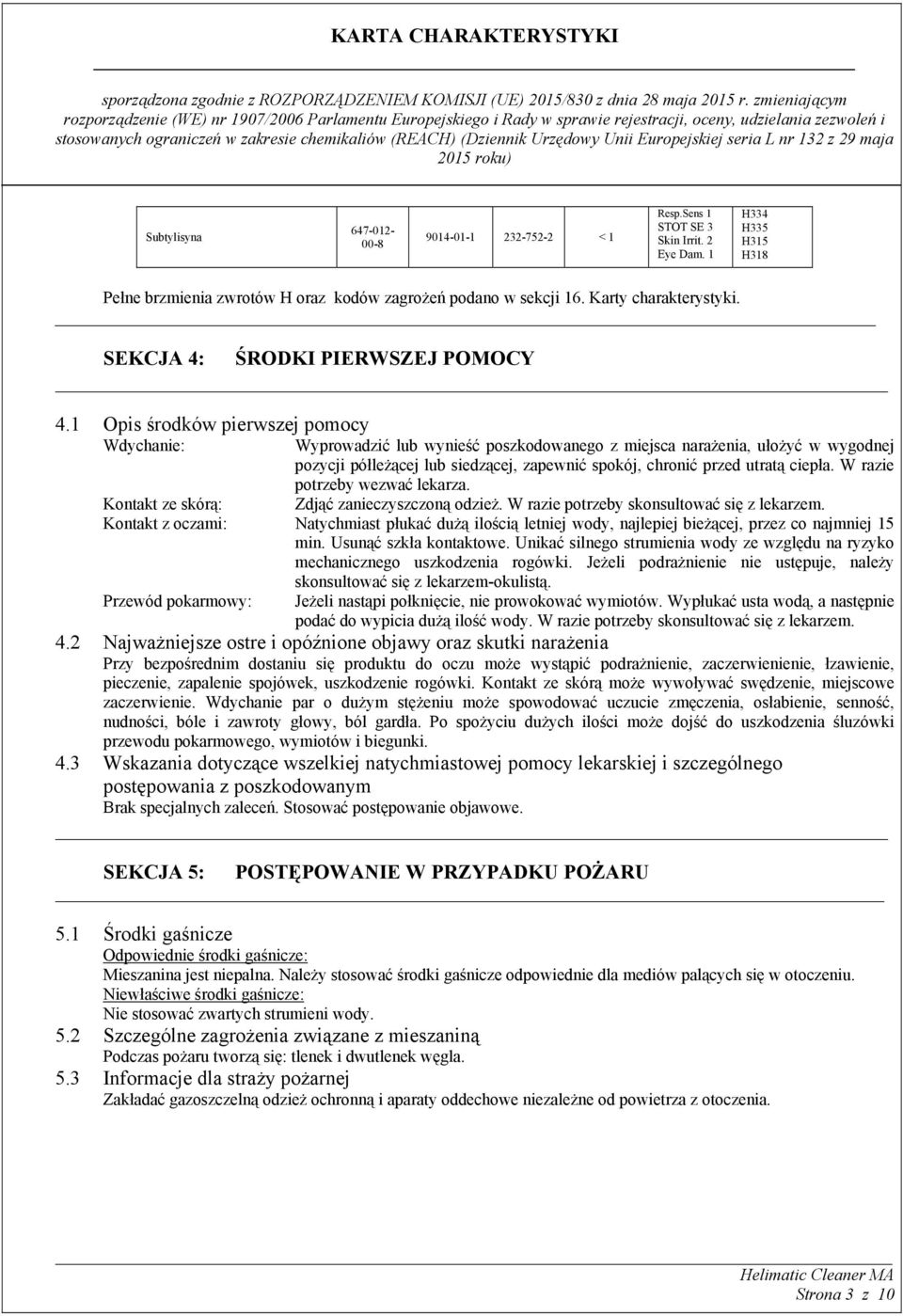 1 Opis środków pierwszej pomocy Wdychanie: Wyprowadzić lub wynieść poszkodowanego z miejsca narażenia, ułożyć w wygodnej pozycji półleżącej lub siedzącej, zapewnić spokój, chronić przed utratą ciepła.