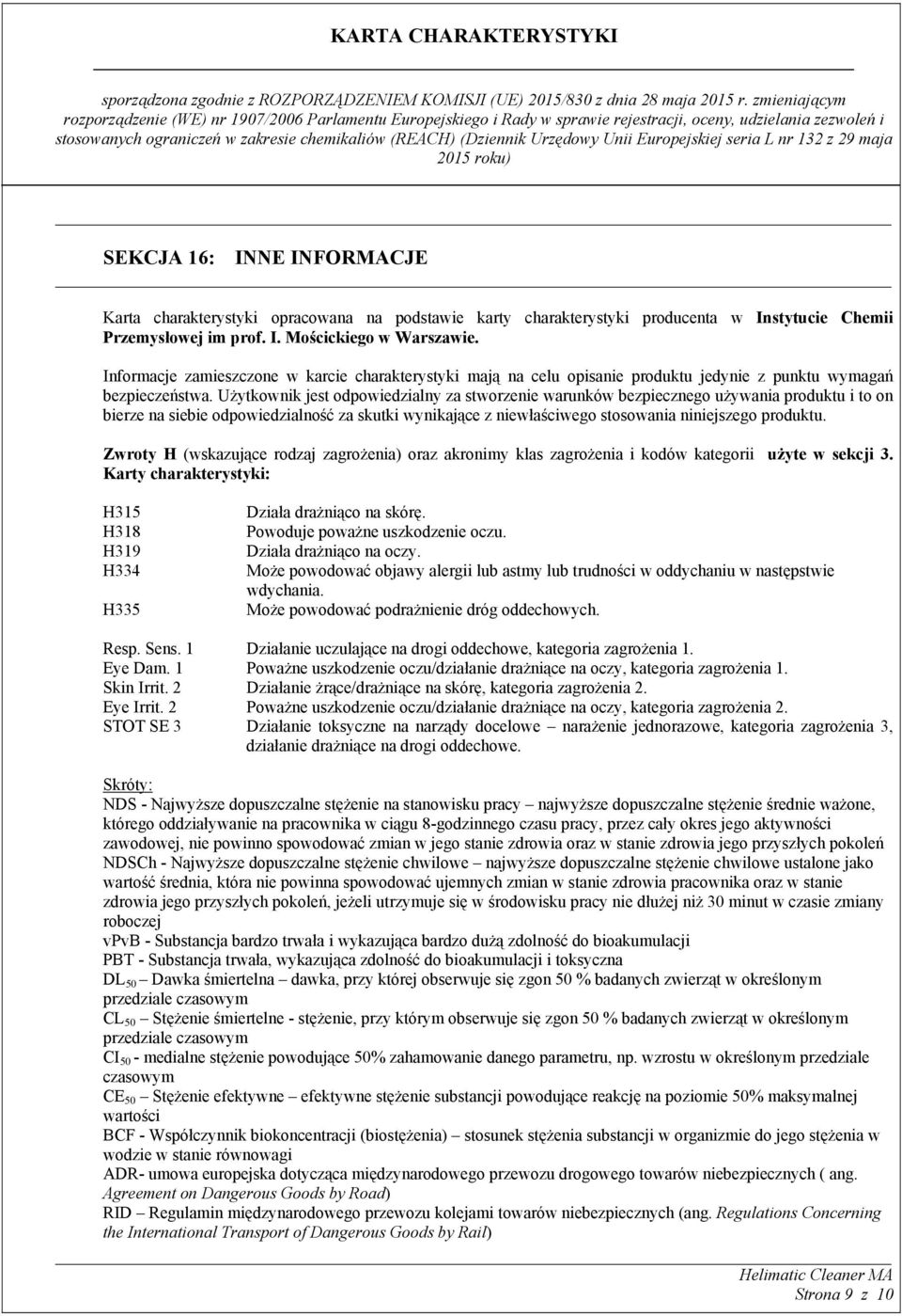 Użytkownik jest odpowiedzialny za stworzenie warunków bezpiecznego używania produktu i to on bierze na siebie odpowiedzialność za skutki wynikające z niewłaściwego stosowania niniejszego produktu.