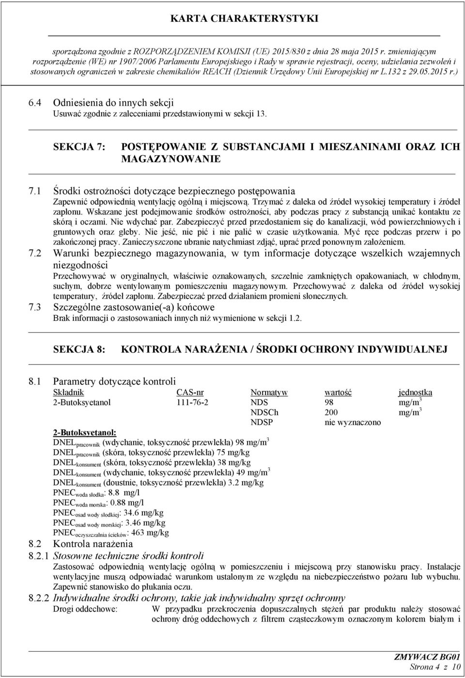 Wskazane jest podejmowanie środków ostrożności, aby podczas pracy z substancją unikać kontaktu ze skórą i oczami. Nie wdychać par.