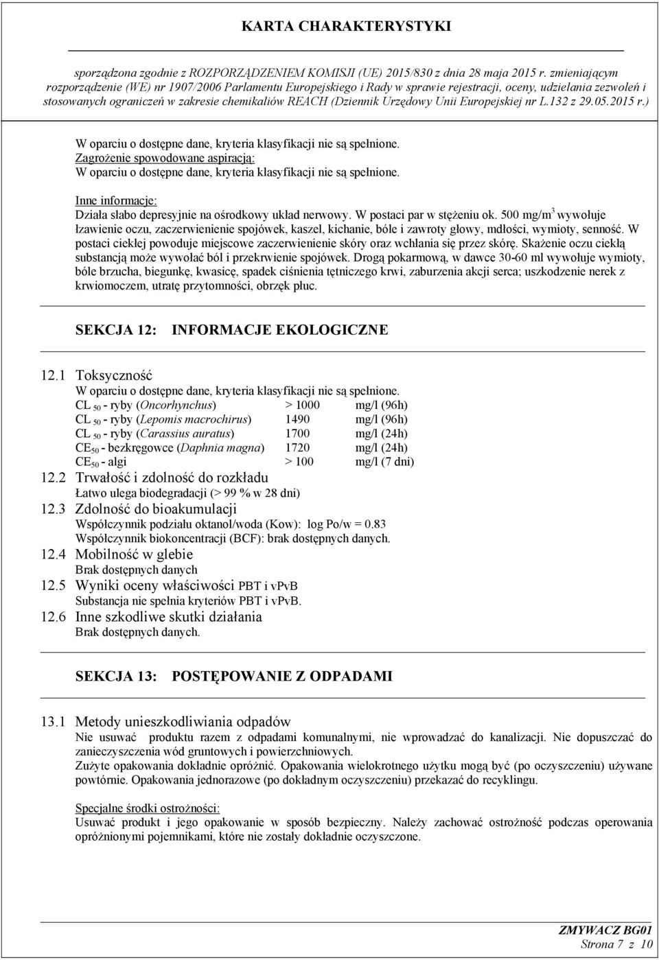 W postaci ciekłej powoduje miejscowe zaczerwienienie skóry oraz wchłania się przez skórę. Skażenie oczu ciekłą substancją może wywołać ból i przekrwienie spojówek.