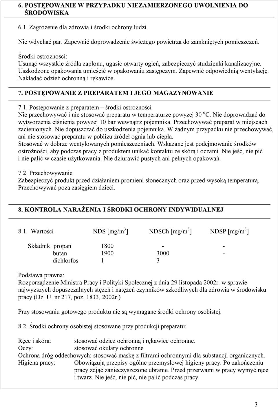 Uszkodzone opakowania umieścić w opakowaniu zastępczym. Zapewnić odpowiednią wentylację. Nakładać odzież ochronną i rękawice. 7. POSTĘPOWANIE Z PREPARATEM I JEGO MAGAZYNOWANIE 7.1.