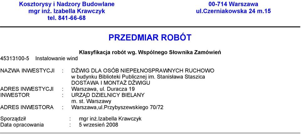 Wspólnego Słownika Zamówień 45313100-5 Instalowanie wind NAZWA INWESTYCJI : DŹWIG DLA OSÓB NIEPEŁNOSPRAWNYCH RUCHOWO w budynku Biblioteki