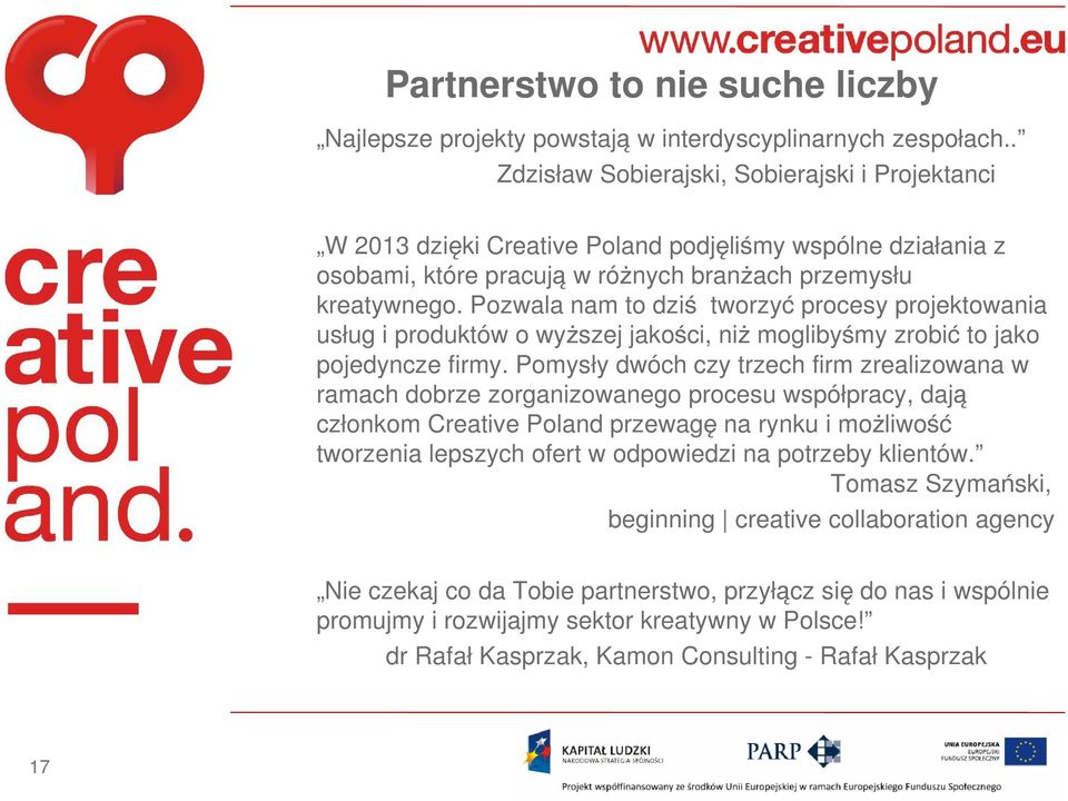 Pozwala nam to dziś tworzyć procesy projektowania usług i produktów o wyższej jakości, niż moglibyśmy zrobić to jako pojedyncze firmy.