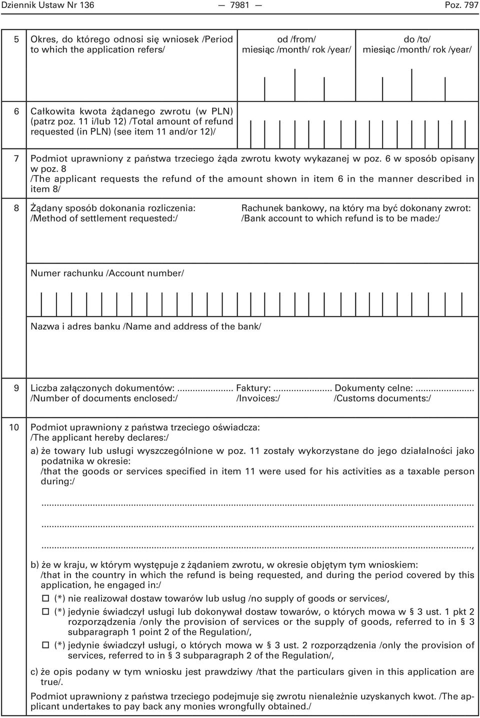 (patrz poz. 11 i/lub 12) /Total amount of refund requested (in PLN) (see item 11 and/or 12)/ 7 Podmiot uprawniony z państwa trzeciego żąda zwrotu kwoty wykazanej w poz. 6 w sposób opisany w poz.