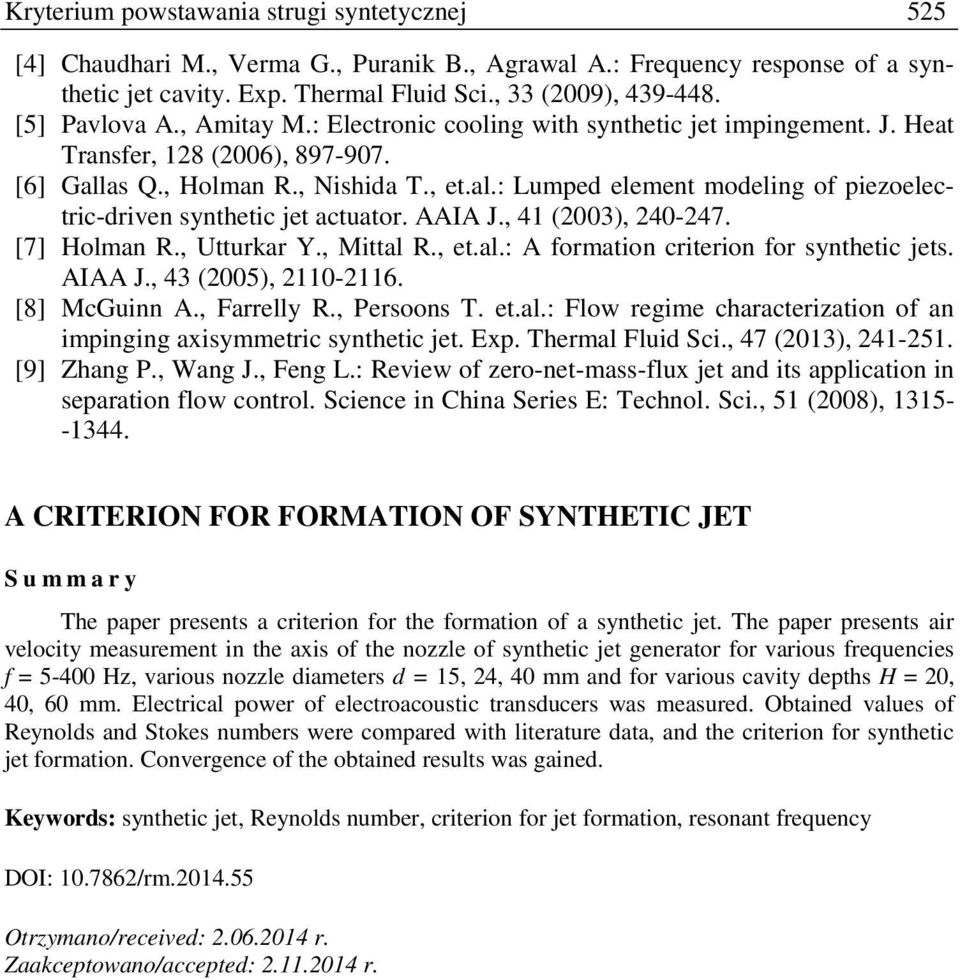 AAIA J., 41 (2003), 240-247. [7] Holman R., Utturkar Y., Mittal R., et.al.: A formation criterion for synthetic jets. AIAA J., 43 (2005), 2110-2116. [8] McGuinn A., Farrelly R., Persoons T. et.al.: Flow regime characterization of an impinging axisymmetric synthetic jet.