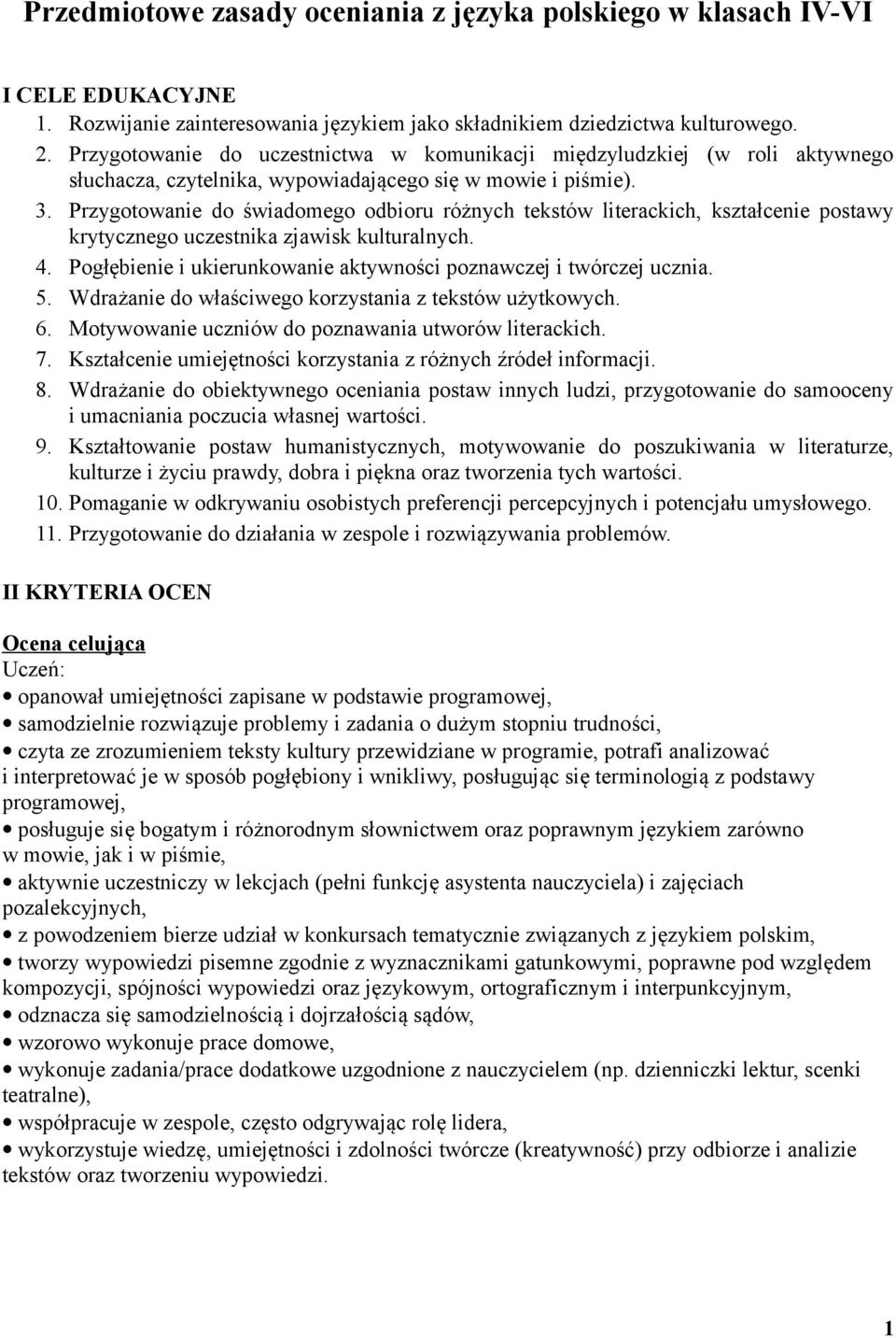 Przygotowanie do świadomego odbioru różnych tekstów literackich, kształcenie postawy krytycznego uczestnika zjawisk kulturalnych. 4.