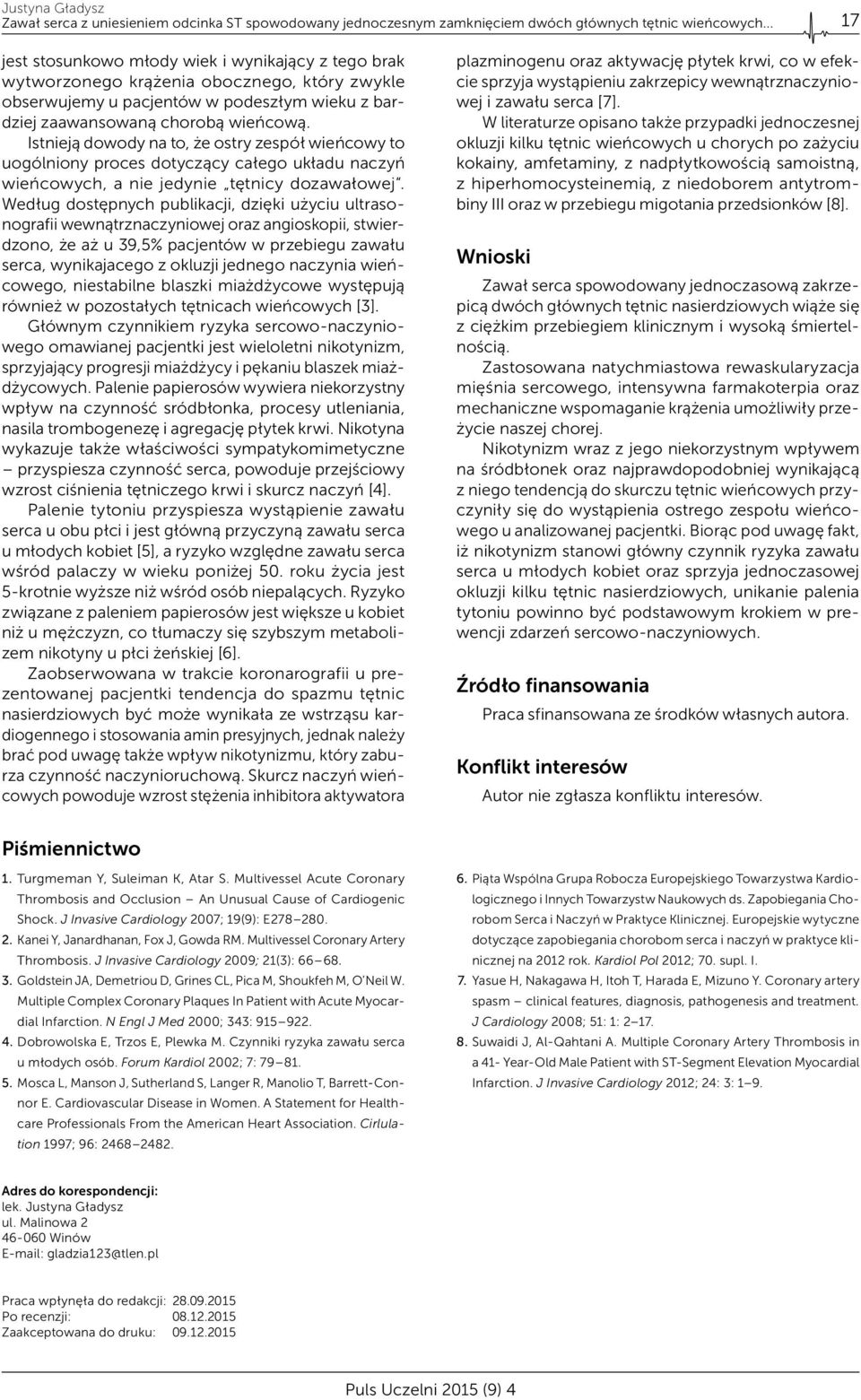 Istnieją dowody na to, że ostry zespół wieńcowy to uogólniony proces dotyczący całego układu naczyń wieńcowych, a nie jedynie tętnicy dozawałowej.