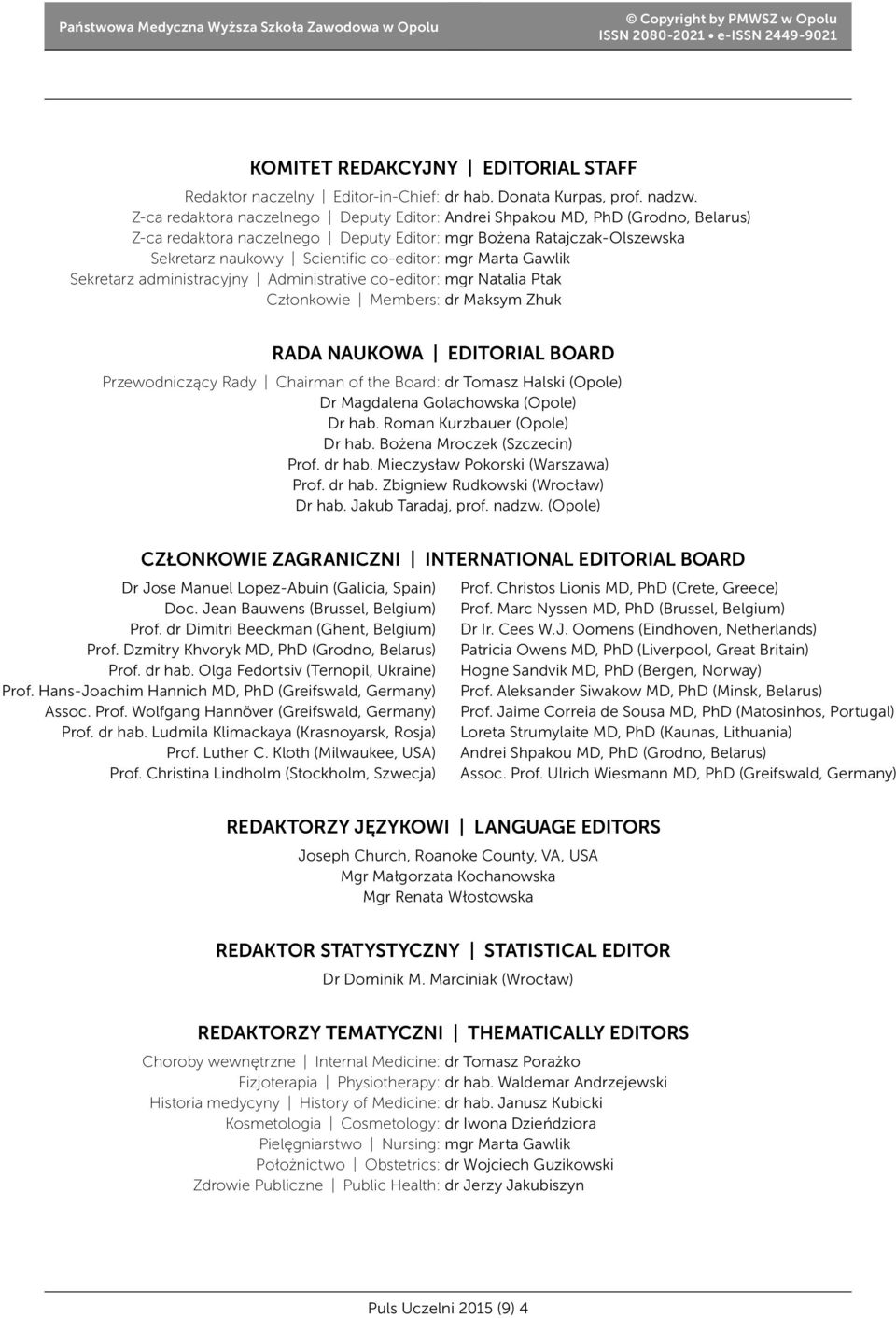 Z-ca redaktora naczelnego Deputy Editor: Andrei Shpakou MD, PhD (Grodno, Belarus) Z-ca redaktora naczelnego Deputy Editor: mgr Bożena Ratajczak-Olszewska Sekretarz naukowy Scientific co-editor: mgr