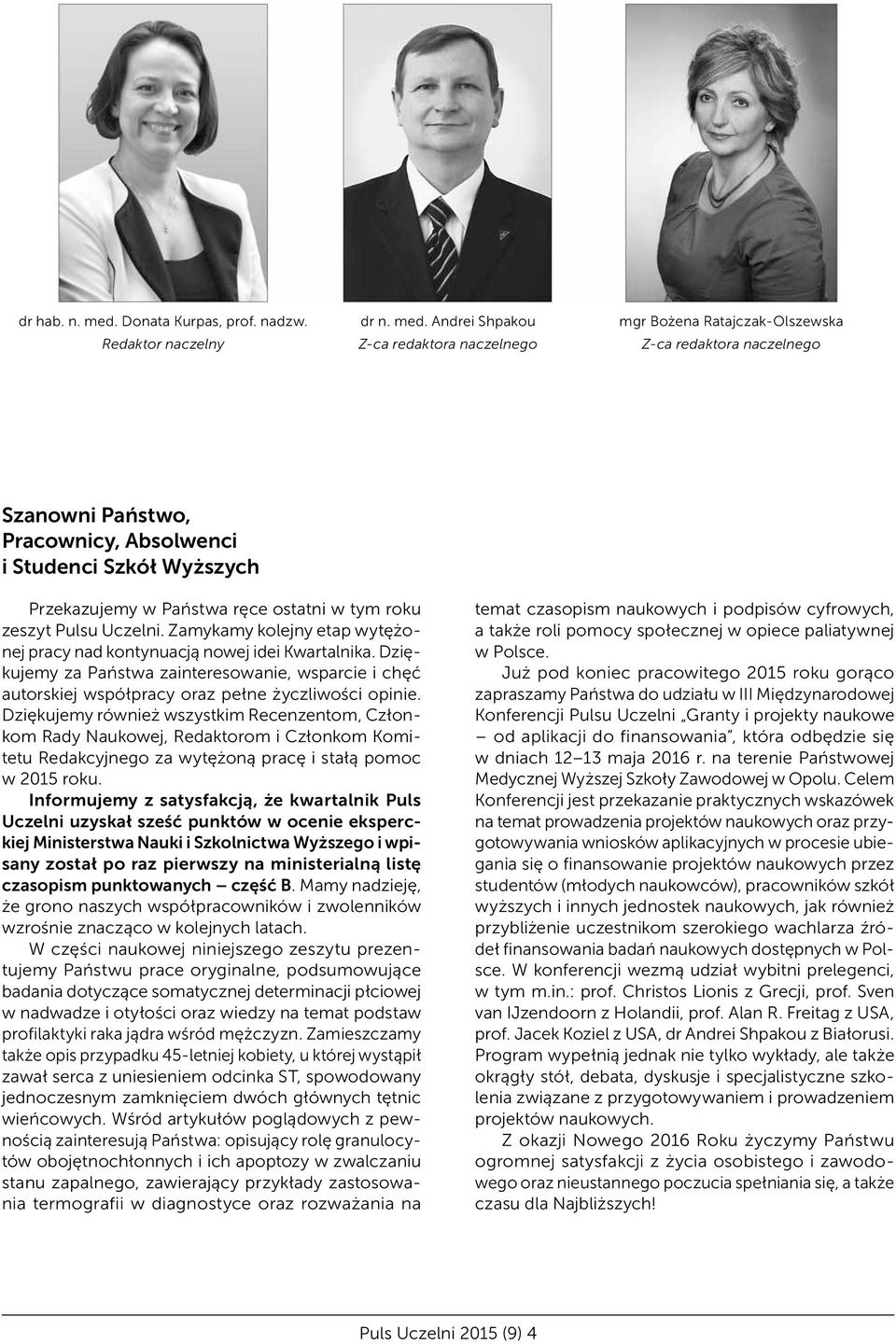 Andrei Shpakou Z-ca redaktora naczelnego mgr Bożena Ratajczak-Olszewska Z-ca redaktora naczelnego Szanowni Państwo, Pracownicy, Absolwenci i Studenci Szkół Wyższych Przekazujemy w Państwa ręce