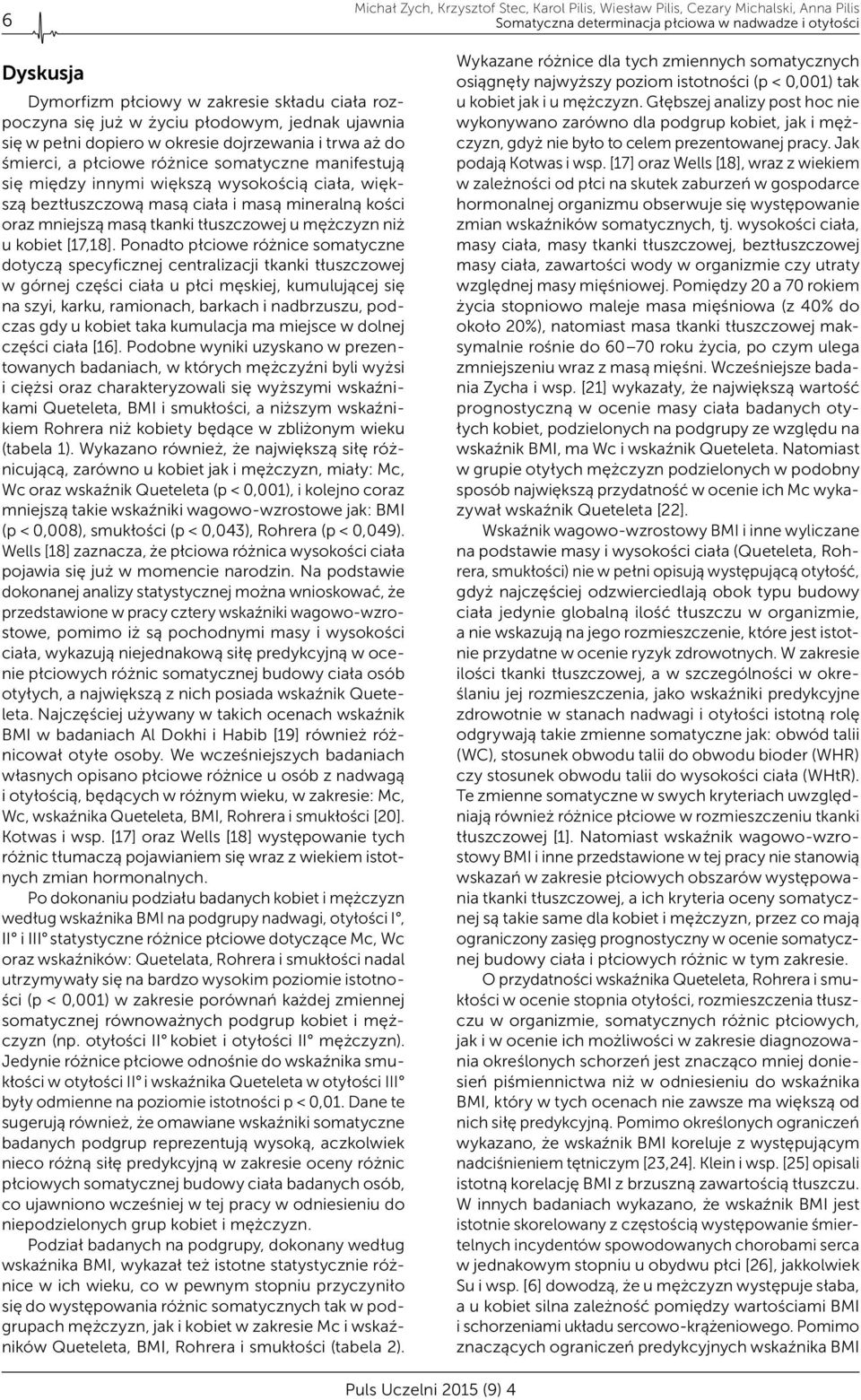 ciała, większą beztłuszczową masą ciała i masą mineralną kości oraz mniejszą masą tkanki tłuszczowej u mężczyzn niż u kobiet [17,18].