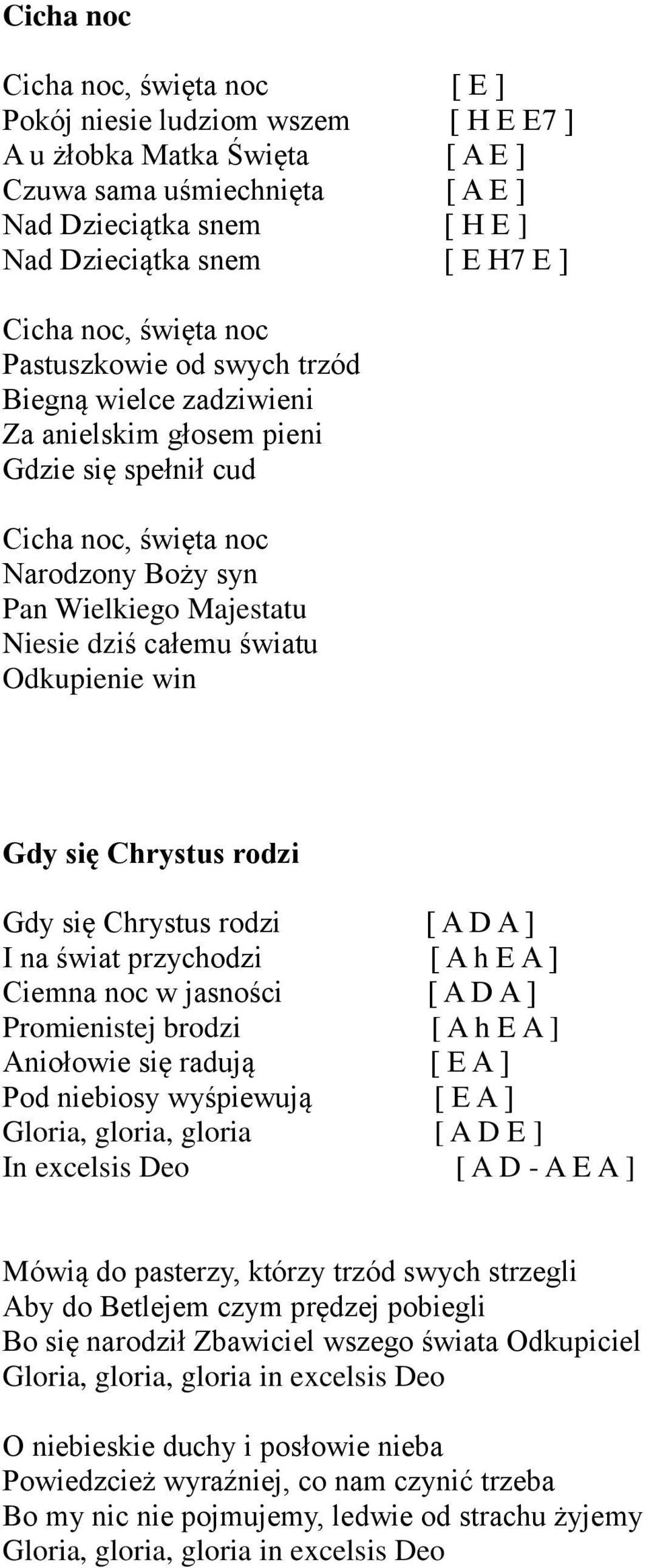 całemu światu Odkupienie win Gdy się Chrystus rodzi Gdy się Chrystus rodzi [ A D A ] I na świat przychodzi [ A h E A ] Ciemna noc w jasności [ A D A ] Promienistej brodzi [ A h E A ] Aniołowie się