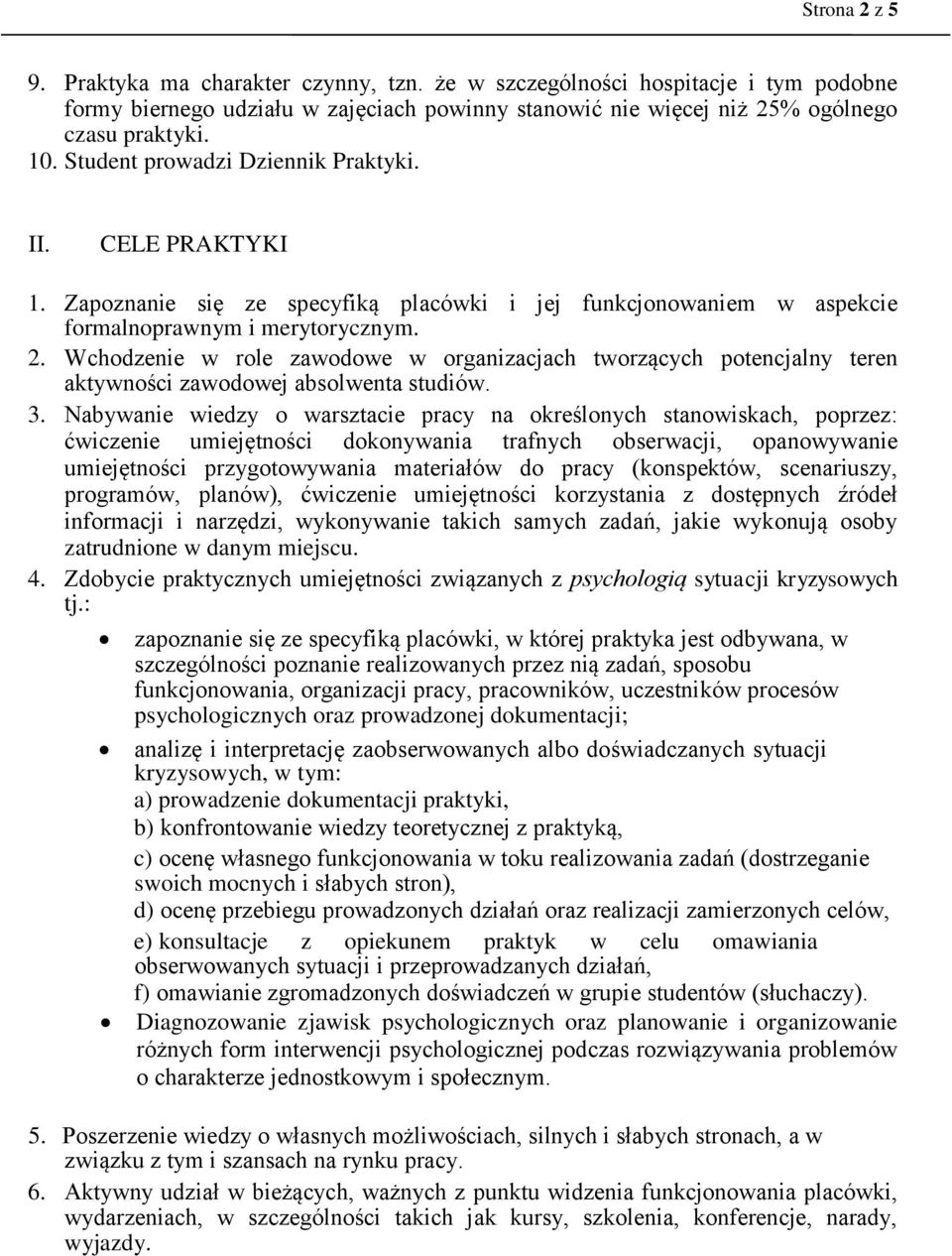 Wchodzenie w role zawodowe w organizacjach tworzących potencjalny teren aktywności zawodowej absolwenta studiów. 3.