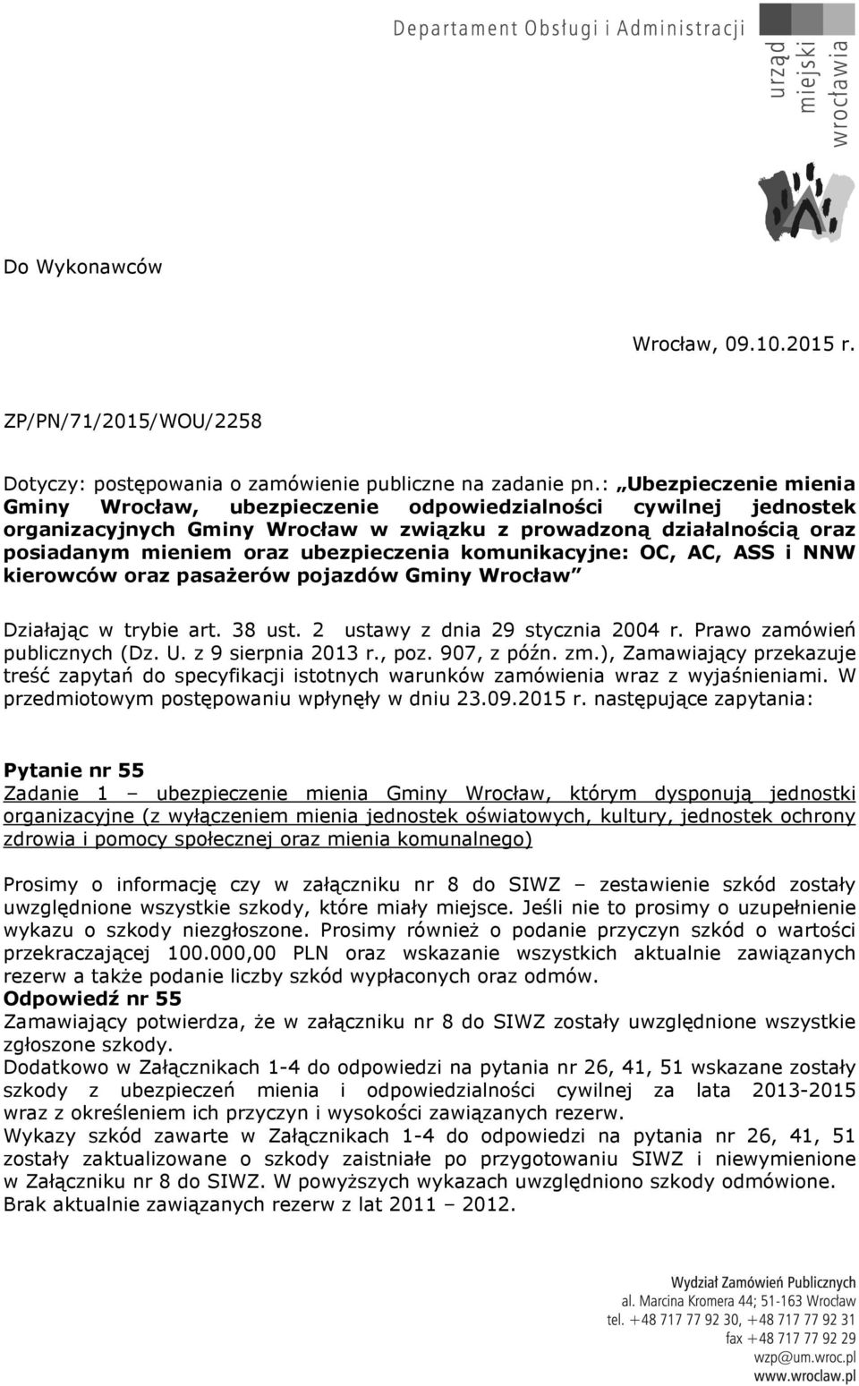 komunikacyjne: OC, AC, ASS i NNW kierowców oraz pasażerów pojazdów Gminy Wrocław Działając w trybie art. 38 ust. 2 ustawy z dnia 29 stycznia 2004 r. Prawo zamówień publicznych (Dz. U.