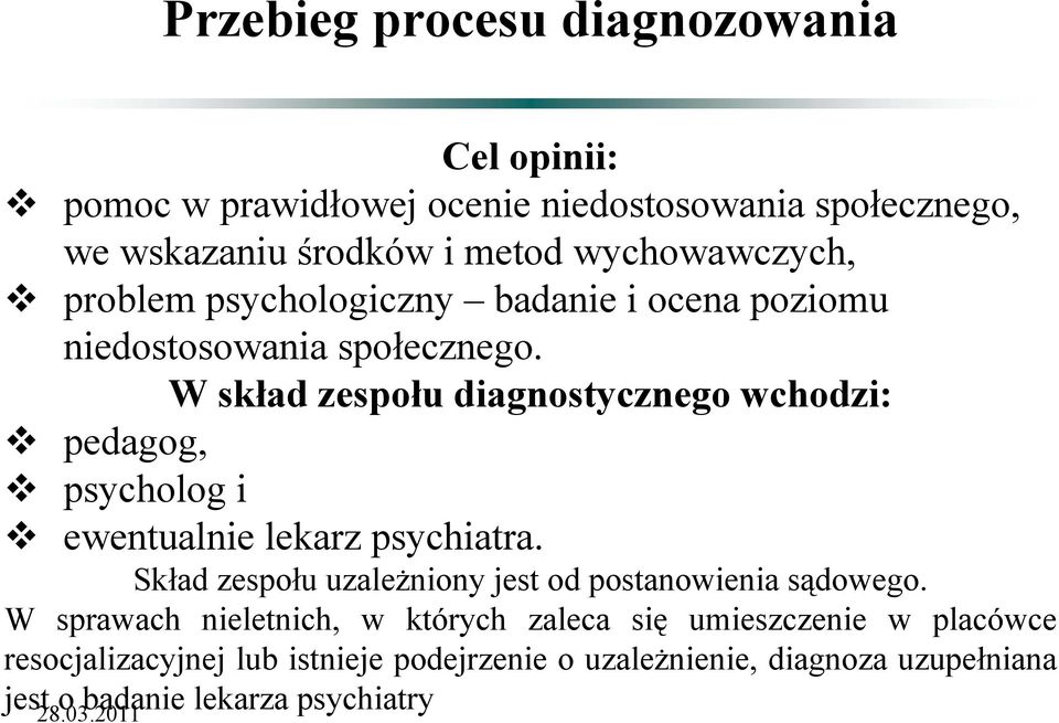 W skład zespołu diagnostycznego wchodzi: pedagog, psycholog i ewentualnie lekarz psychiatra.