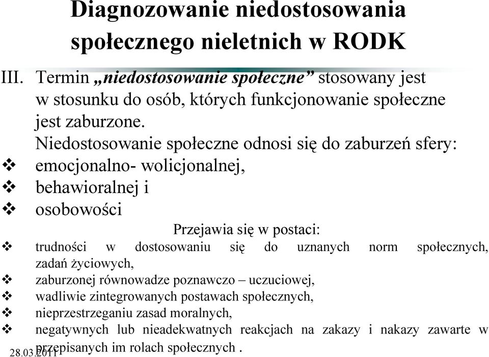 RODK osobowości Przejawia się w postaci: trudności w dostosowaniu się do uznanych norm społecznych, zadań życiowych, zaburzonej równowadze poznawczo