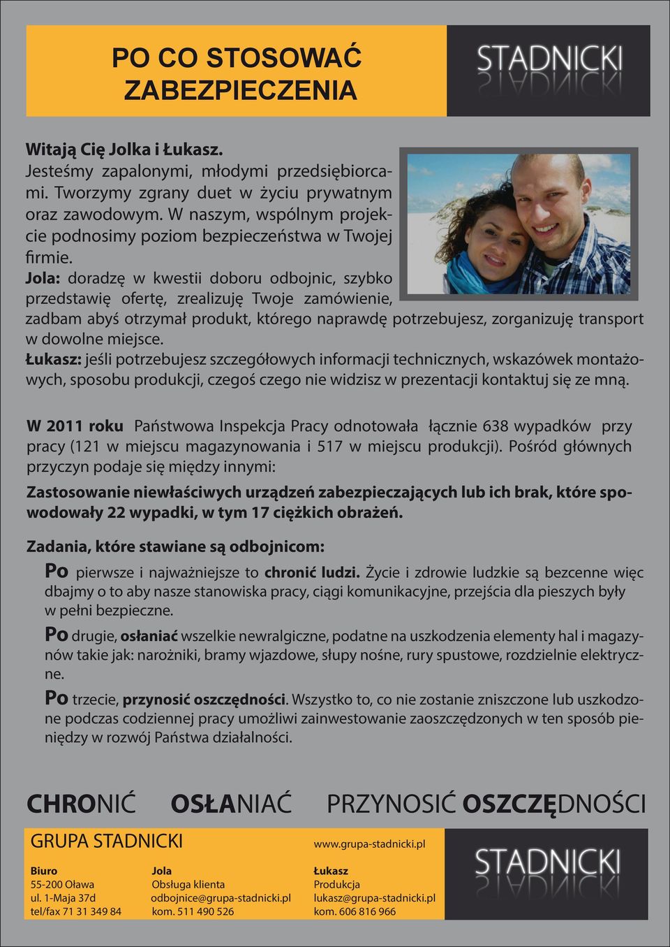 Jola: doradzę w kwestii doboru odbojnic, szybko przedstawię ofertę, zrealizuję Twoje zamówienie, zadbam abyś otrzymał produkt, którego naprawdę potrzebujesz, zorganizuję transport w dowolne miejsce.