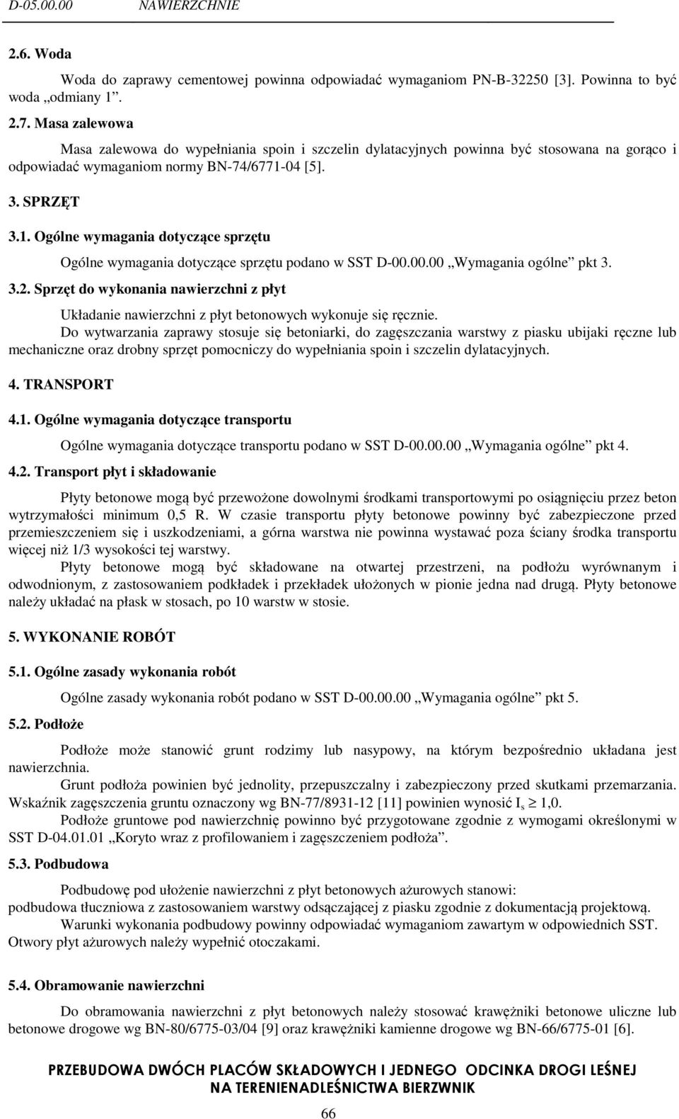 04 [5]. 3. SPRZĘT 3.1. Ogólne wymagania dotyczące sprzętu Ogólne wymagania dotyczące sprzętu podano w SST D-00.00.00 Wymagania ogólne pkt 3. 3.2.