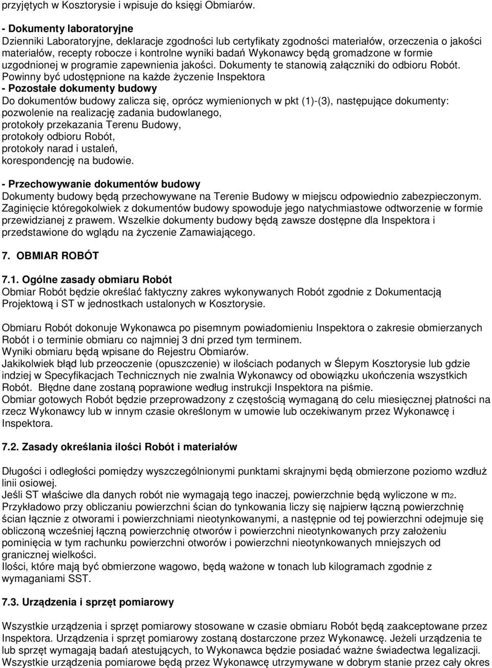 gromadzone w formie uzgodnionej w programie zapewnienia jakości. Dokumenty te stanowią załączniki do odbioru Robót.