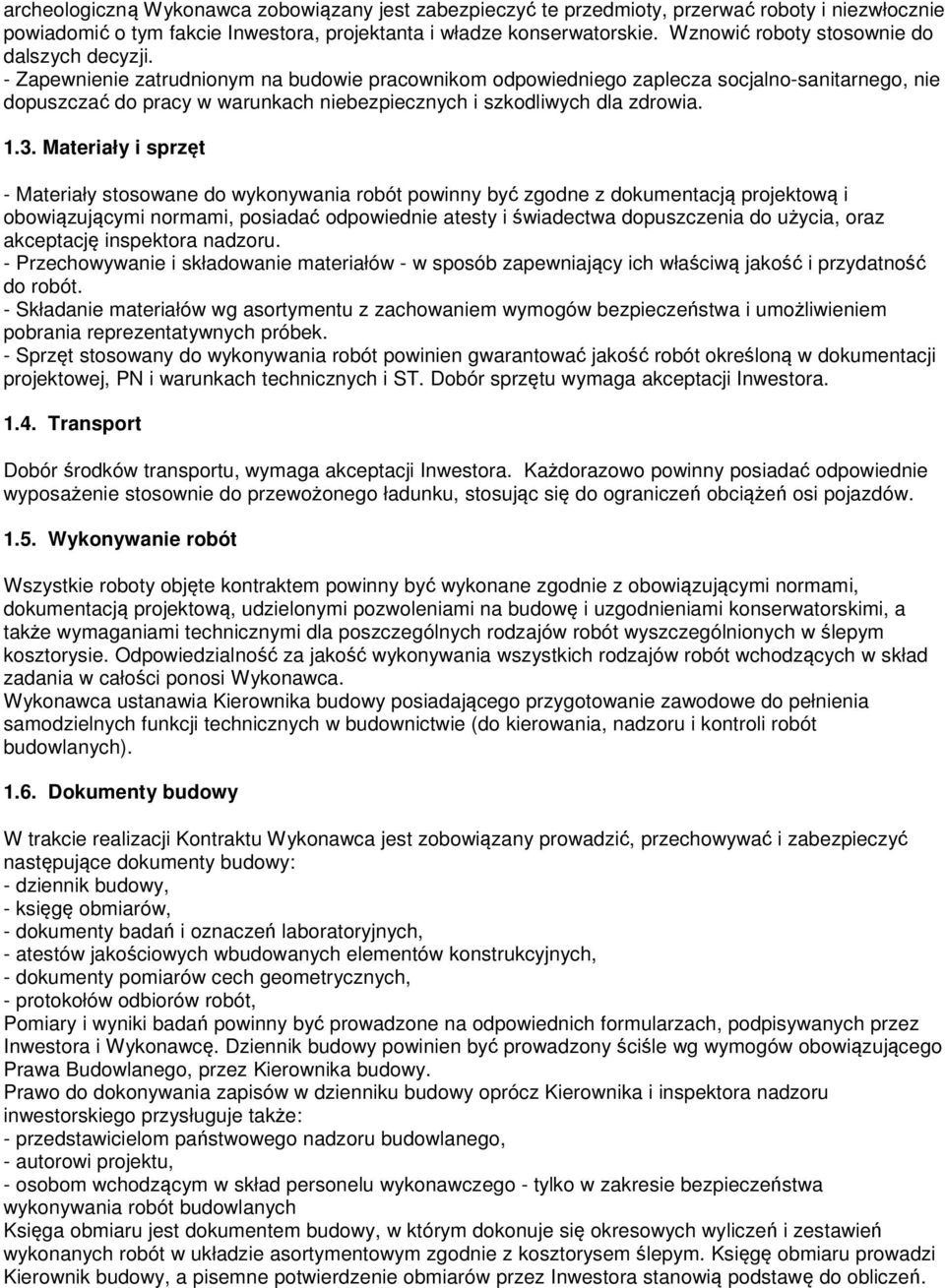 - Zapewnienie zatrudnionym na budowie pracownikom odpowiedniego zaplecza socjalno-sanitarnego, nie dopuszczać do pracy w warunkach niebezpiecznych i szkodliwych dla zdrowia. 1.3.
