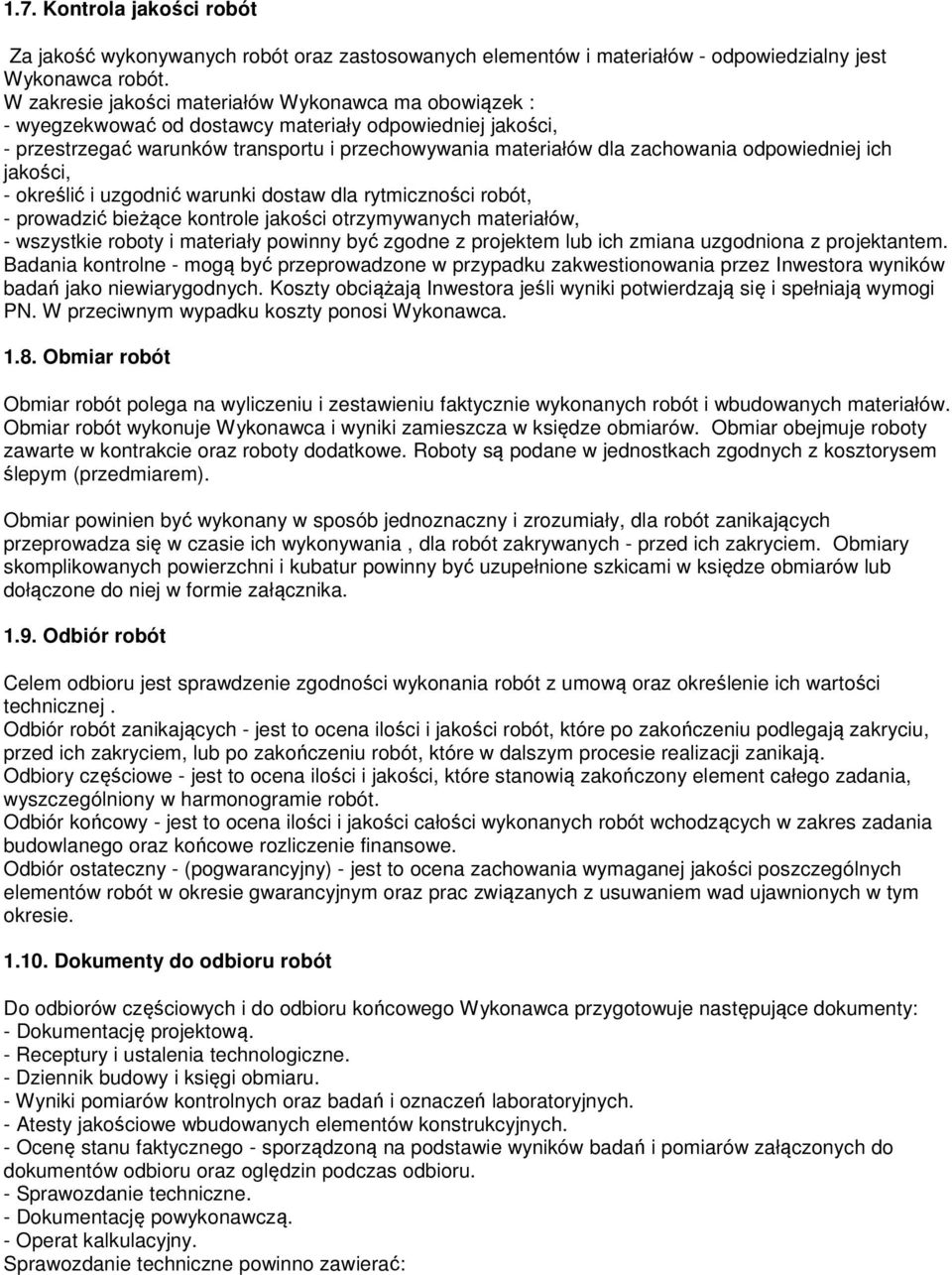 odpowiedniej ich jakości, - określić i uzgodnić warunki dostaw dla rytmiczności robót, - prowadzić bieżące kontrole jakości otrzymywanych materiałów, - wszystkie roboty i materiały powinny być zgodne