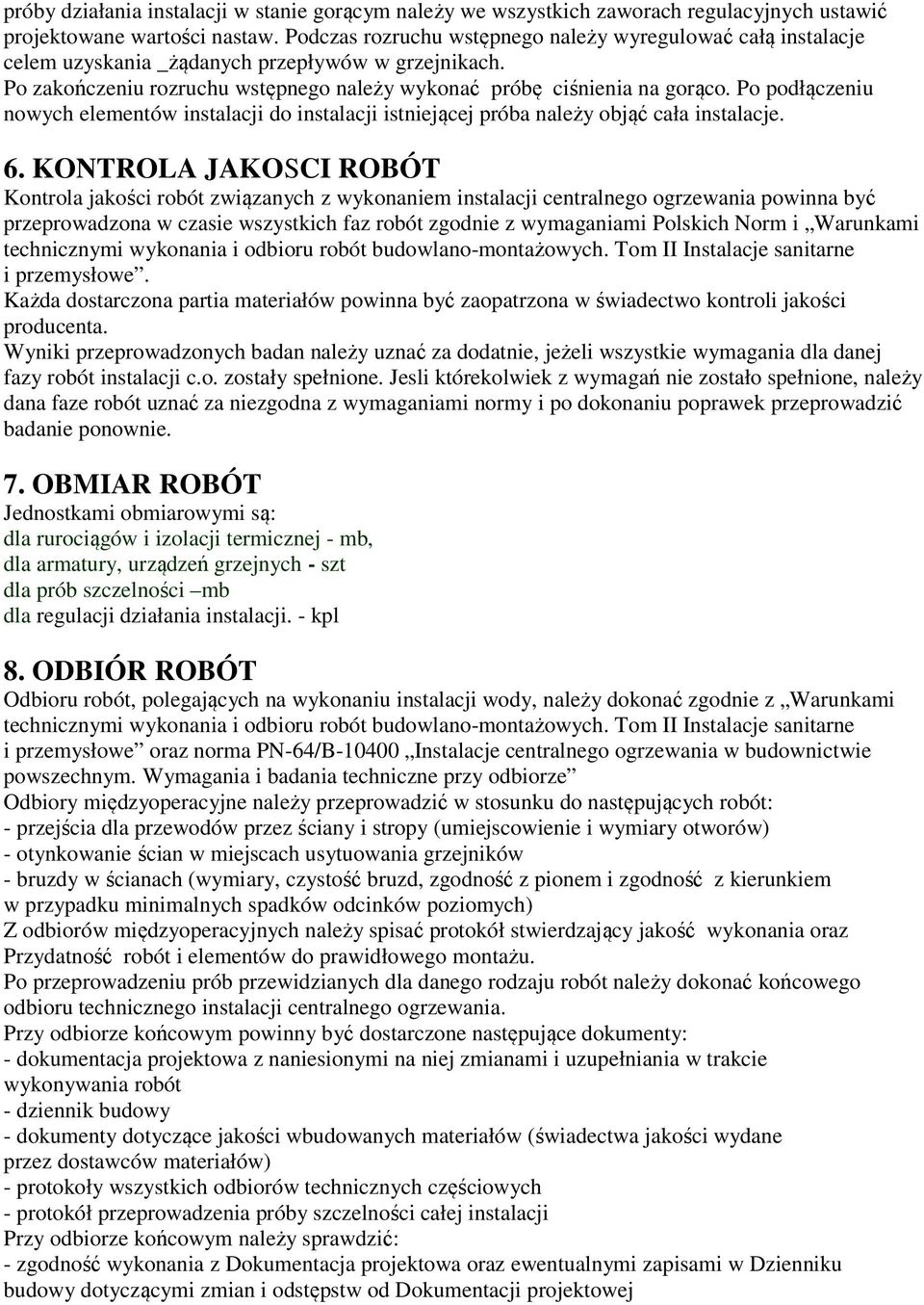 Po podłączeniu nowych elementów instalacji do instalacji istniejącej próba należy objąć cała instalacje. 6.