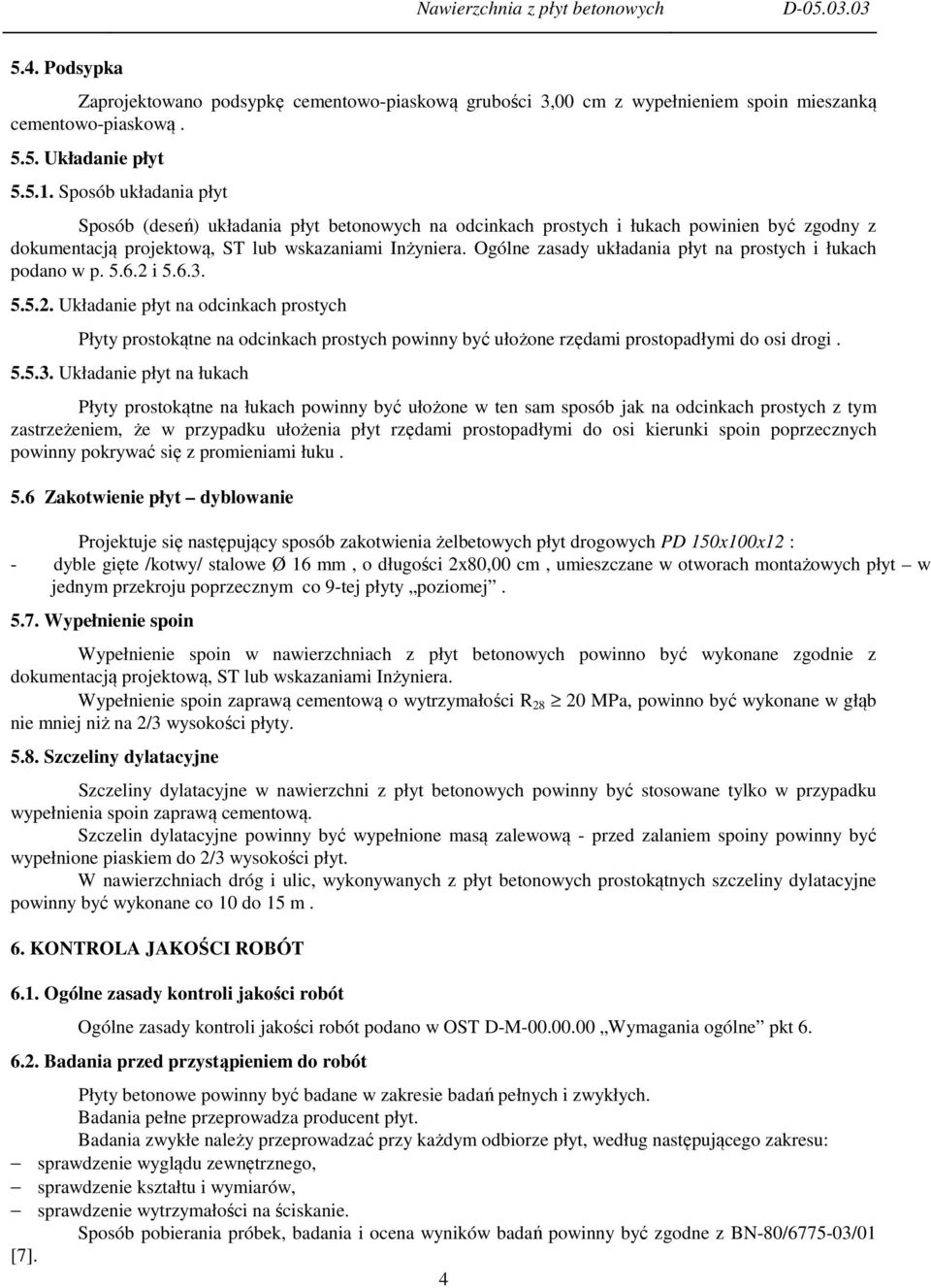 Ogólne zasady układania płyt na prostych i łukach podano w p. 5.6.2 