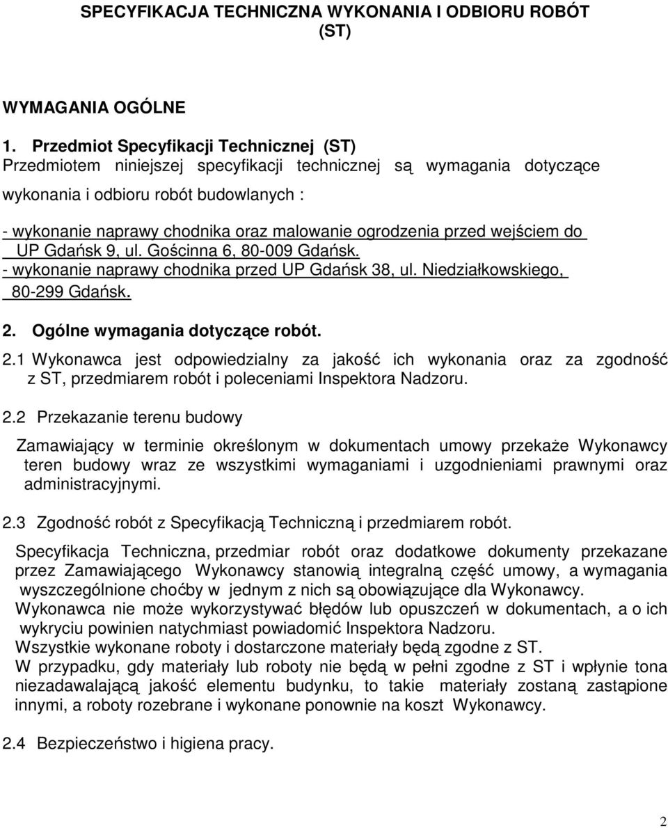 ogrodzenia przed wejściem do UP Gdańsk 9, ul. Gościnna 6, 80-009 Gdańsk. - wykonanie naprawy chodnika przed UP Gdańsk 38, ul. Niedziałkowskiego, 80-299 Gdańsk. 2.