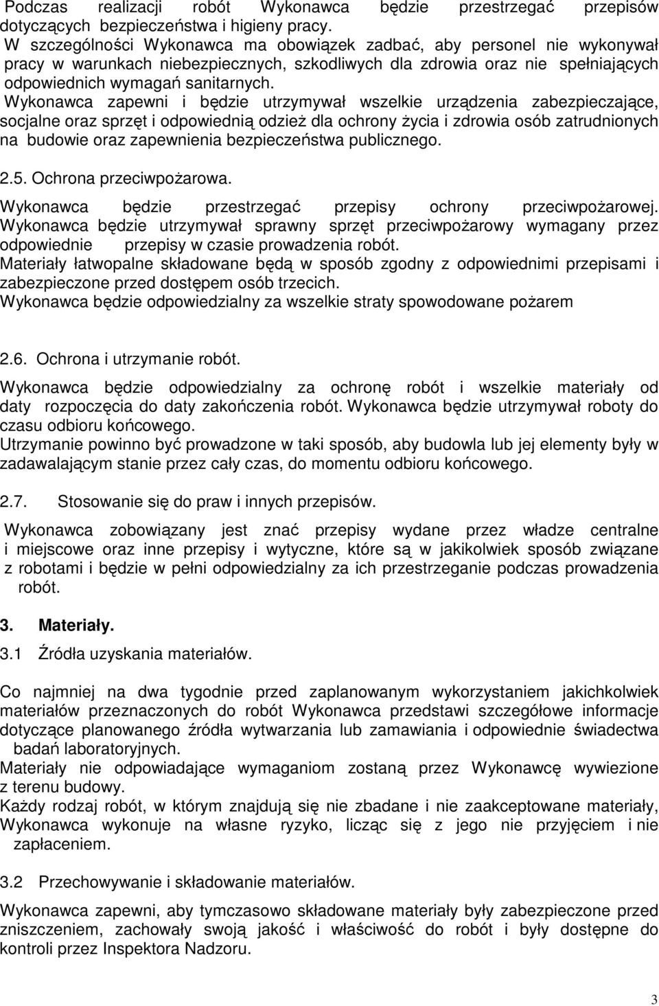 Wykonawca zapewni i będzie utrzymywał wszelkie urządzenia zabezpieczające, socjalne oraz sprzęt i odpowiednią odzież dla ochrony życia i zdrowia osób zatrudnionych na budowie oraz zapewnienia