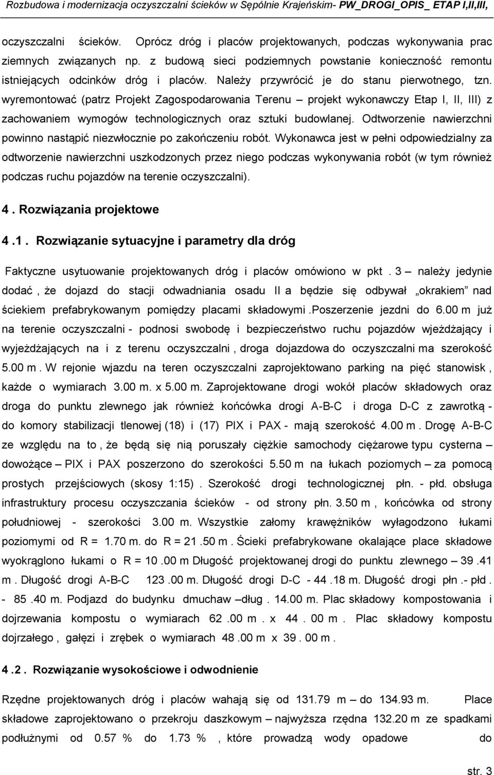 wyremontować (patrz Projekt Zagospodarowania Terenu projekt wykonawczy Etap I, II, III) z zachowaniem wymogów technologicznych oraz sztuki budowlanej.