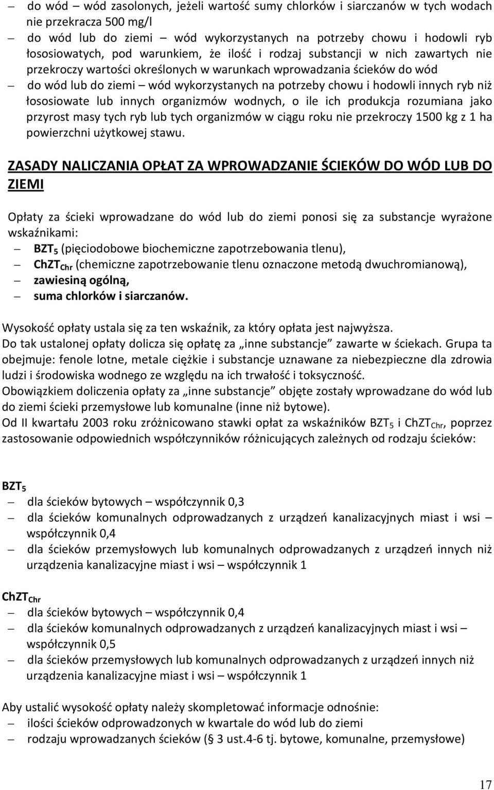 innych ryb niż łososiowate lub innych organizmów wodnych, o ile ich produkcja rozumiana jako przyrost masy tych ryb lub tych organizmów w ciągu roku nie przekroczy 1500 kg z 1 ha powierzchni