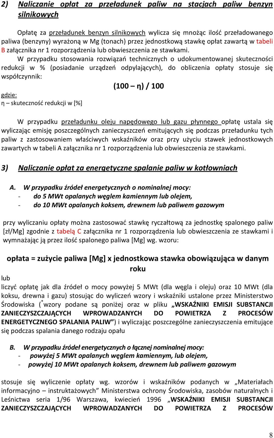 W przypadku stosowania rozwiązań technicznych o udokumentowanej skuteczności redukcji w % (posiadanie urządzeń odpylających), do obliczenia opłaty stosuje się współczynnik: (100 η) / 100 gdzie: η