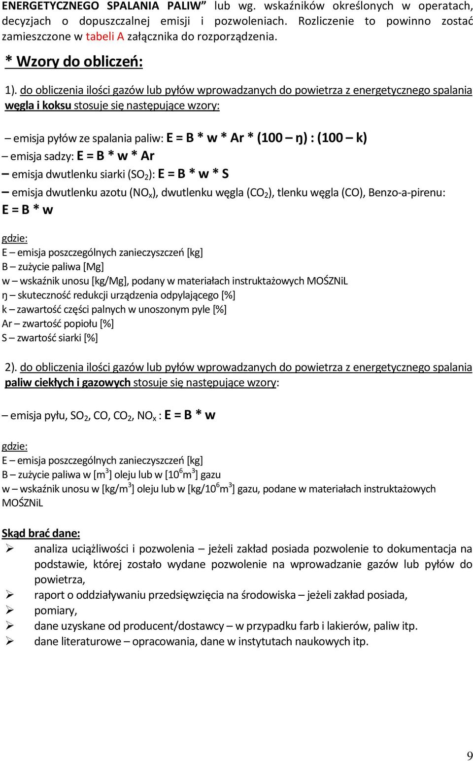do obliczenia ilości gazów lub pyłów wprowadzanych do powietrza z energetycznego spalania węgla i koksu stosuje się następujące wzory: emisja pyłów ze spalania paliw: E = B * w * Ar * (100 ŋ) : (100