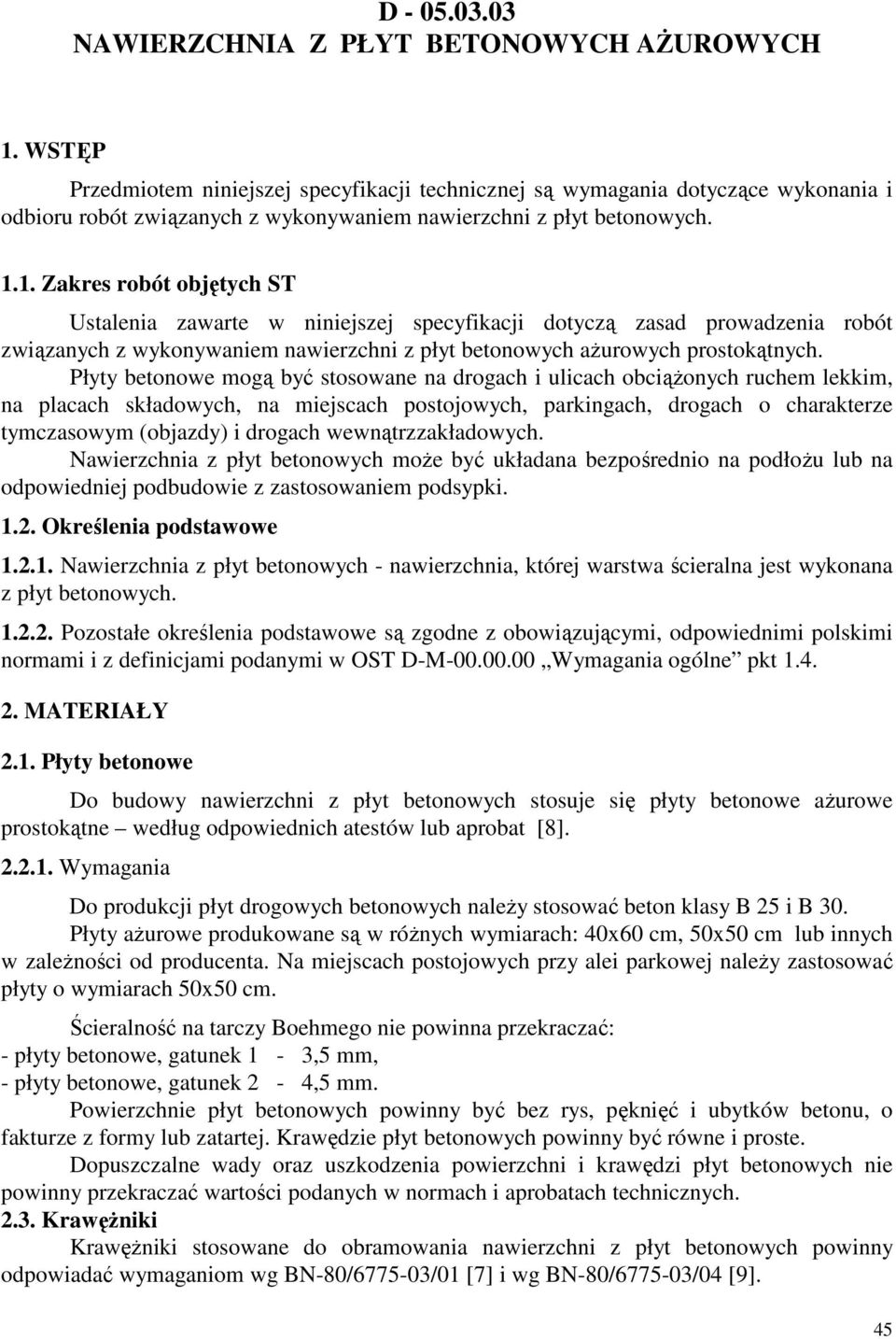 1. Zakres robót objętych ST Ustalenia zawarte w niniejszej specyfikacji dotyczą zasad prowadzenia robót związanych z wykonywaniem nawierzchni z płyt betonowych aŝurowych prostokątnych.