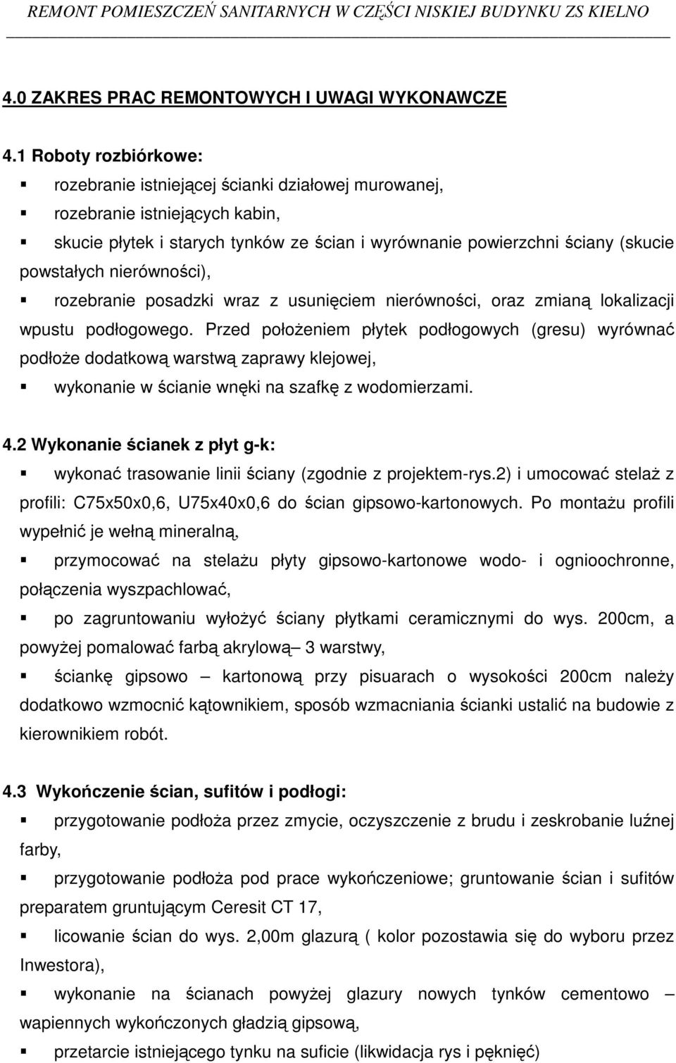 nierównoci), rozebranie posadzki wraz z usuniciem nierównoci, oraz zmian lokalizacji wpustu podłogowego.
