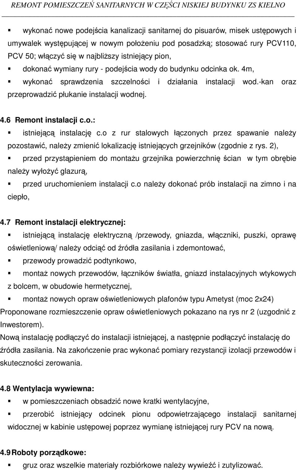 -kan oraz przeprowadzi płukanie instalacji wodnej. 4.6 Remont instalacji c.o.: istniejc instalacj c.