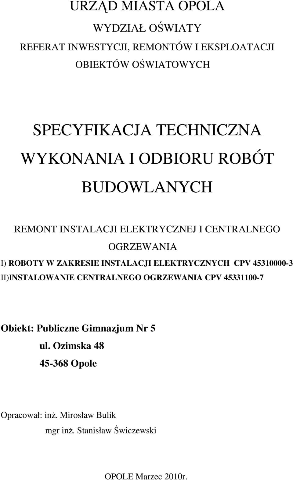 ZAKRESIE INSTALACJI ELEKTRYCZNYCH CPV 45310000-3 II)INSTALOWANIE CENTRALNEGO OGRZEWANIA CPV 45331100-7 Obiekt: