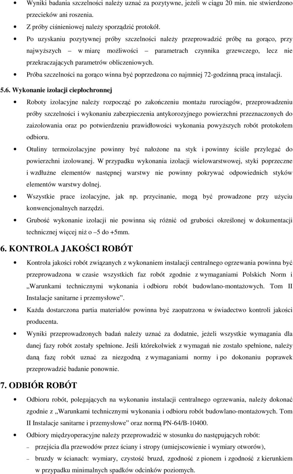 obliczeniowych. Próba szczelności na gorąco winna być poprzedzona co najmniej 72-godzinną pracą instalacji. 5.6.