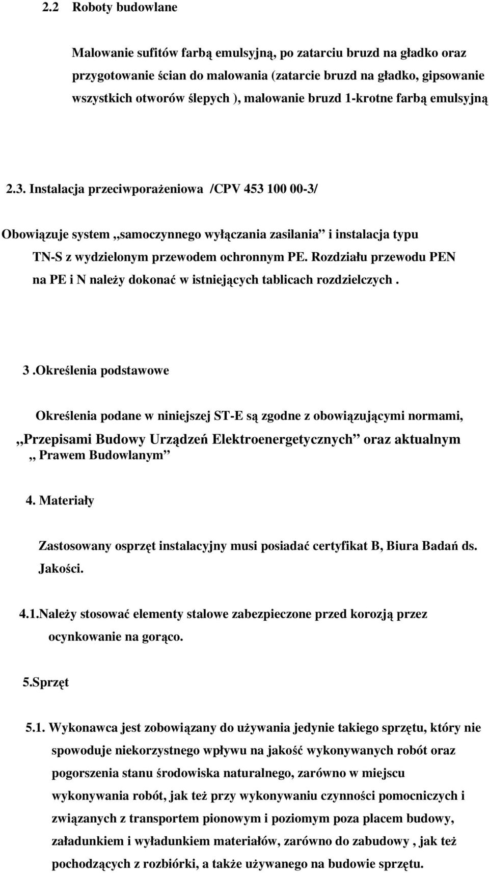 Rozdziału przewodu PEN na PE i N naleŝy dokonać w istniejących tablicach rozdzielczych. 3.