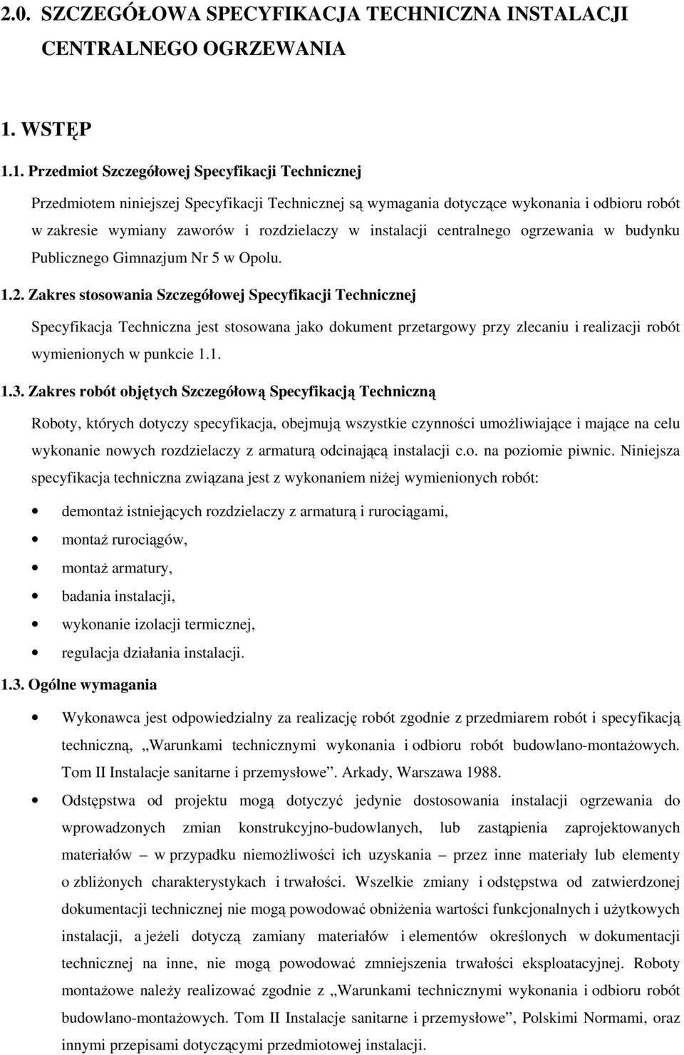 1. Przedmiot Szczegółowej Specyfikacji Technicznej Przedmiotem niniejszej Specyfikacji Technicznej są wymagania dotyczące wykonania i odbioru robót w zakresie wymiany zaworów i rozdzielaczy w
