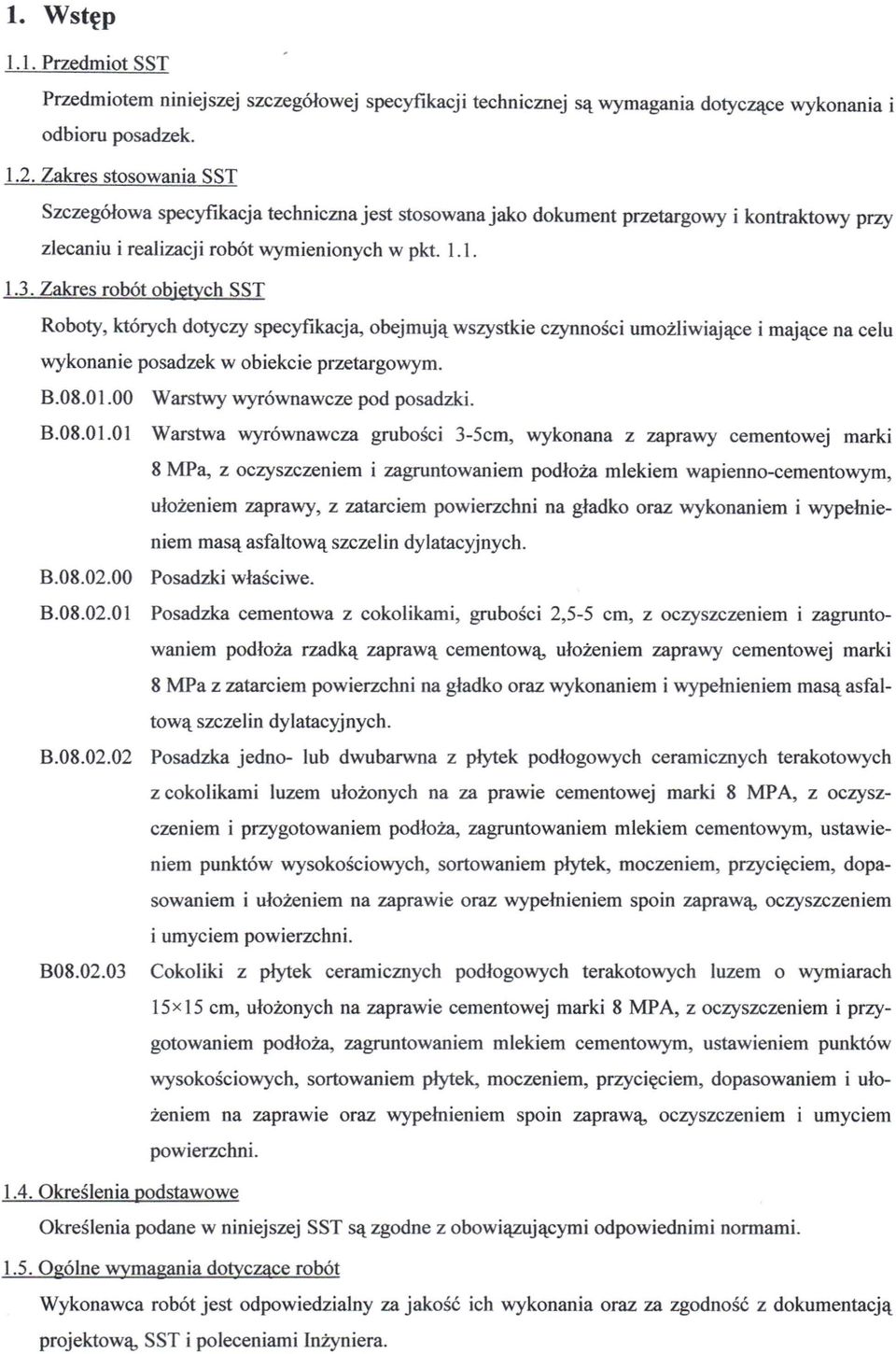 Zakres robót objętych SST Roboty, których dotyczy specyfikacja, obejmują wszystkie czynności umożliwiające i mające na celu wykonanie posadzek w obiekcie przetargowym. B.08.01.