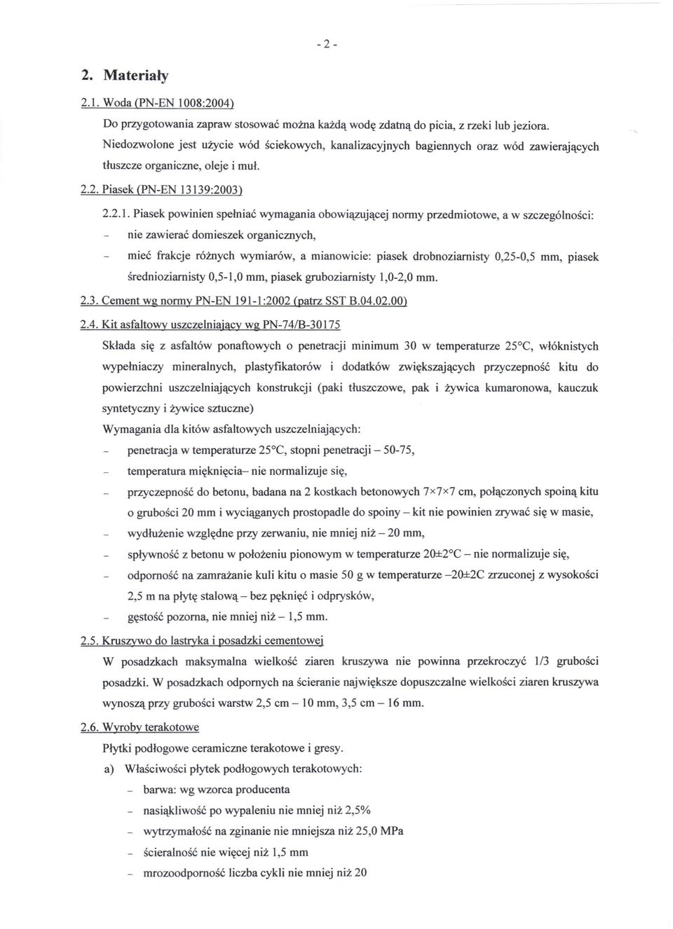 139:2003) 2.2.1. Piasek powinien spełniać wymagania obowiązującej normy przedmiotowe, a w szczególności: nie zawierać domieszek organicznych, mieć frakcje różnych wymiarów, a mianowicie: piasek