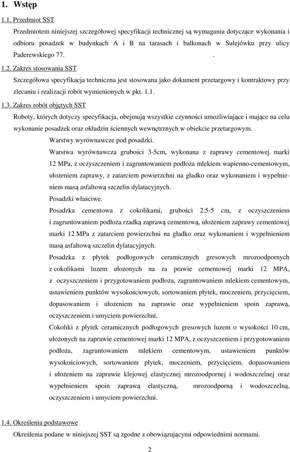 Zakres robót objętych SST Roboty, których dotyczy specyfikacja, obejmują wszystkie czynności umożliwiające i mające na celu wykonanie posadzek oraz okładzin ściennych wewnętrznych w obiekcie