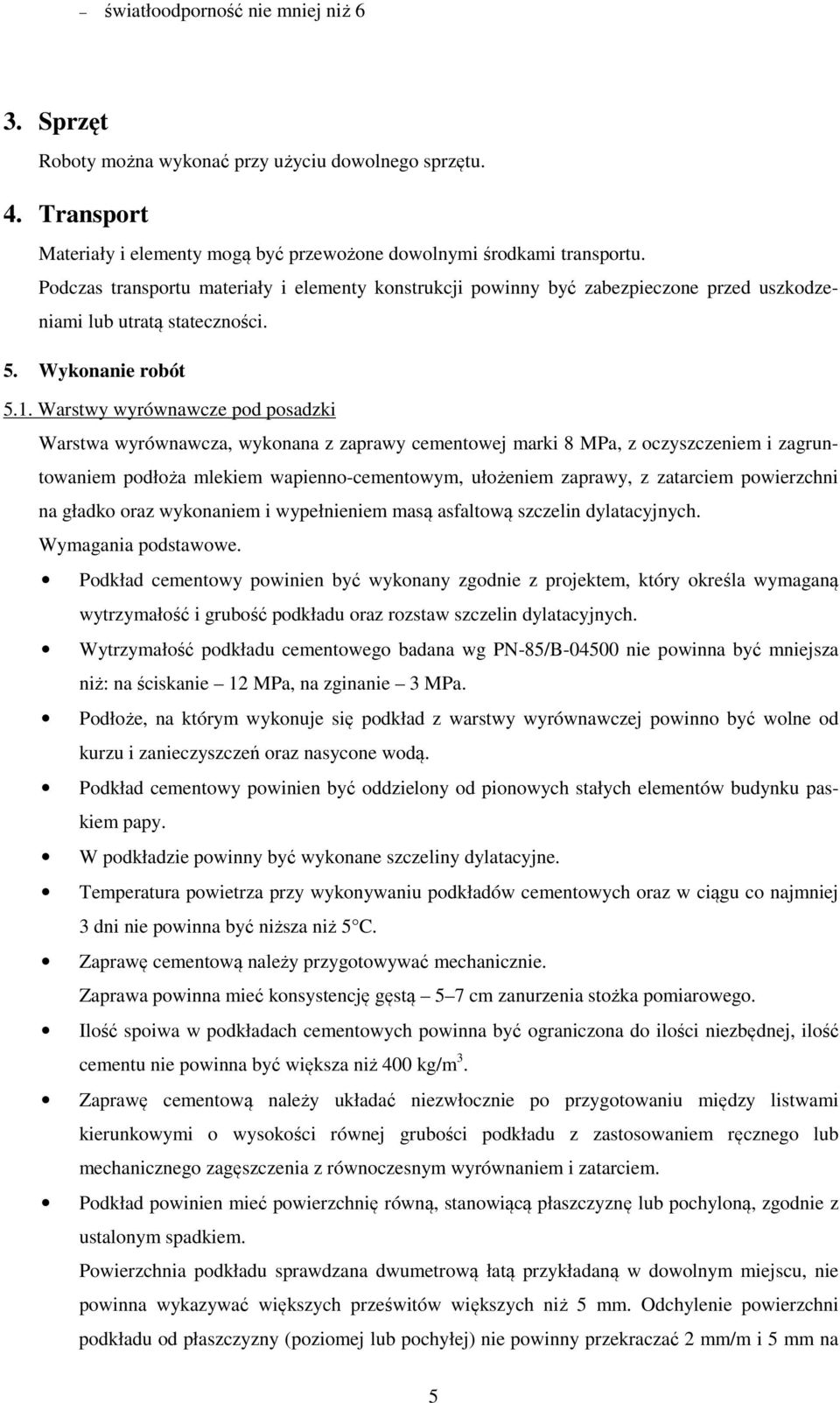 Warstwy wyrównawcze pod posadzki Warstwa wyrównawcza, wykonana z zaprawy cementowej marki 8 MPa, z oczyszczeniem i zagruntowaniem podłoża mlekiem wapienno-cementowym, ułożeniem zaprawy, z zatarciem