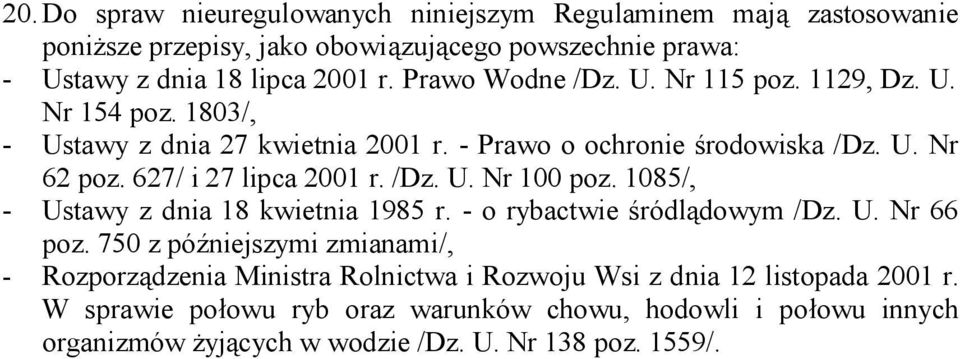 627/ i 27 lipca 2001 r. /Dz. U. Nr 100 poz. 1085/, - Ustawy z dnia 18 kwietnia 1985 r. - o rybactwie śródlądowym /Dz. U. Nr 66 poz.