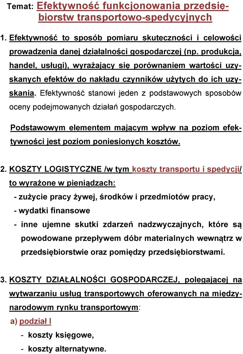Efektywność stanowi jeden z podstawowych sposobów oceny podejmowanych działań gospodarczych. Podstawowym elementem mającym wpływ na poziom efektywności jest poziom poniesionych kosztów. 2.