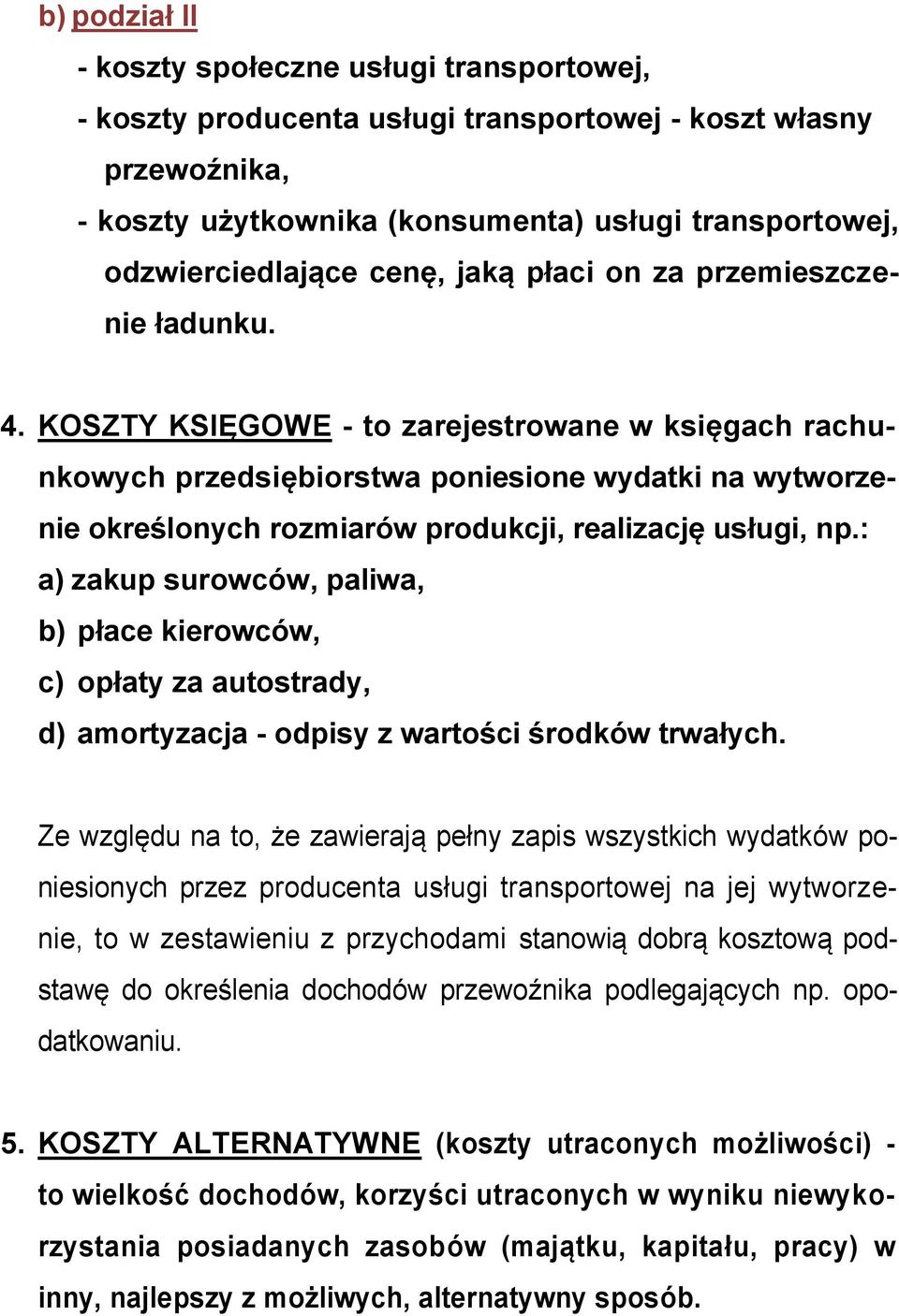 KOSZTY KSIĘGOWE - to zarejestrowane w księgach rachunkowych przedsiębiorstwa poniesione wydatki na wytworzenie określonych rozmiarów produkcji, realizację usługi, np.