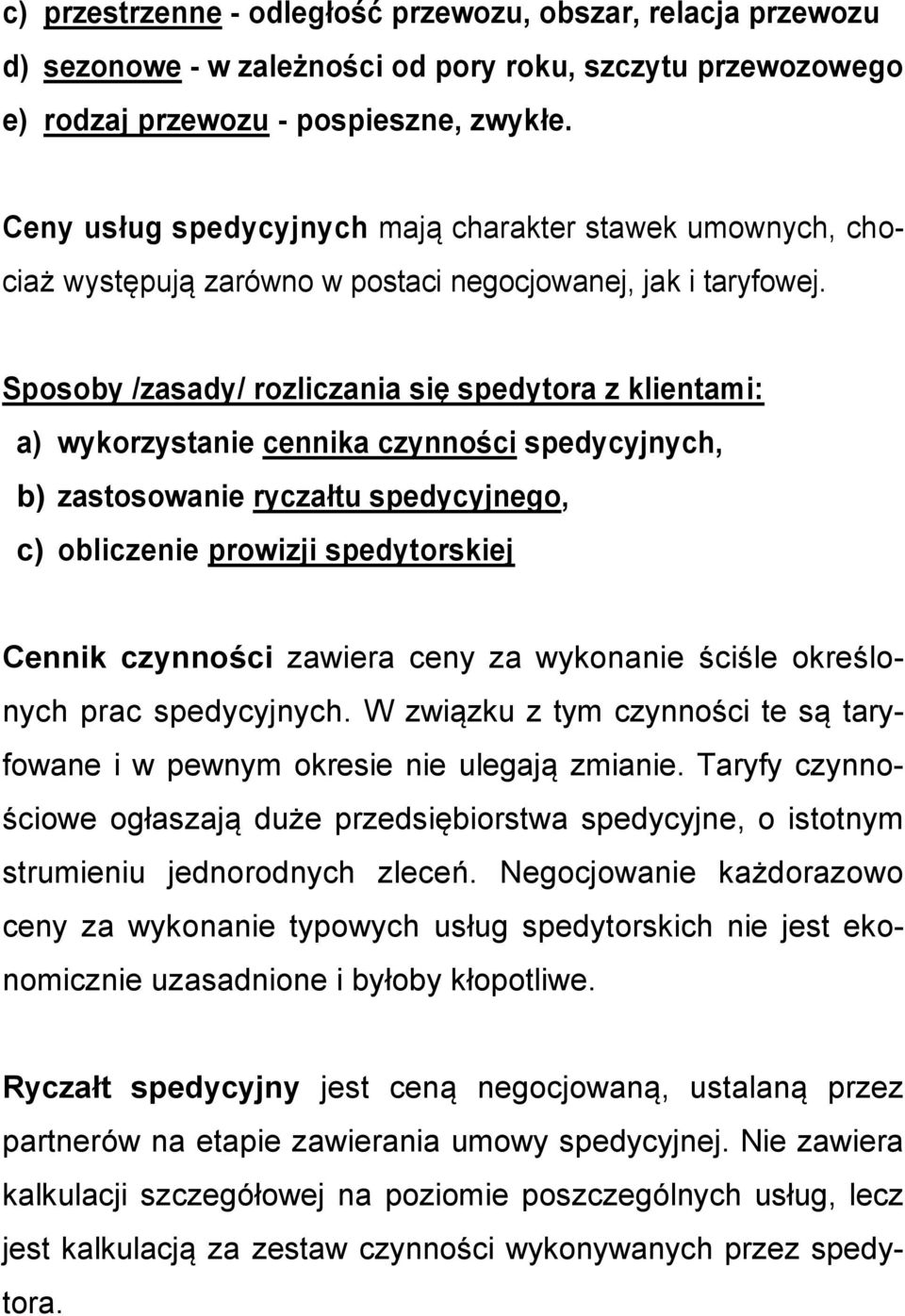 Sposoby /zasady/ rozliczania się spedytora z klientami: a) wykorzystanie cennika czynności spedycyjnych, b) zastosowanie ryczałtu spedycyjnego, c) obliczenie prowizji spedytorskiej Cennik czynności