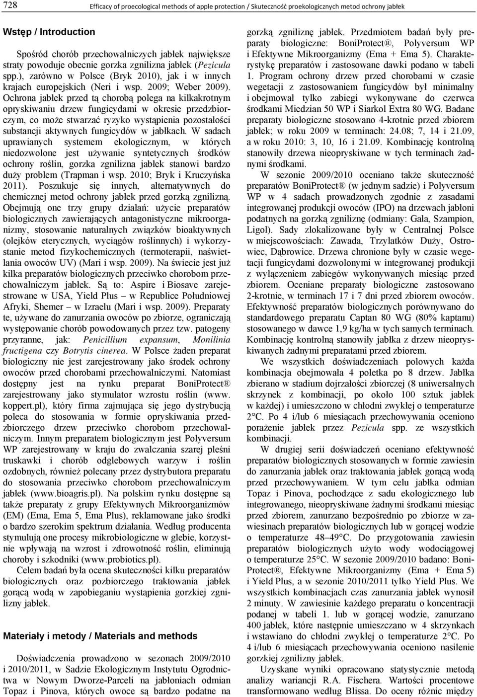 Ochrona jabłek przed tą chorobą polega na kilkakrotnym opryskiwaniu drzew fungicydami w okresie przedzbiorczym, co może stwarzać ryzyko wystąpienia pozostałości substancji aktywnych fungicydów w