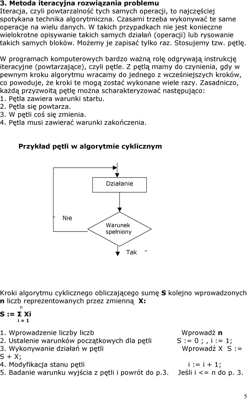 Możemy je zapisać tylko raz. Stosujemy tzw. pętlę. W programach komputerowych bardzo ważną rolę odgrywają instrukcję iteracyjne (powtarzające), czyli pętle.