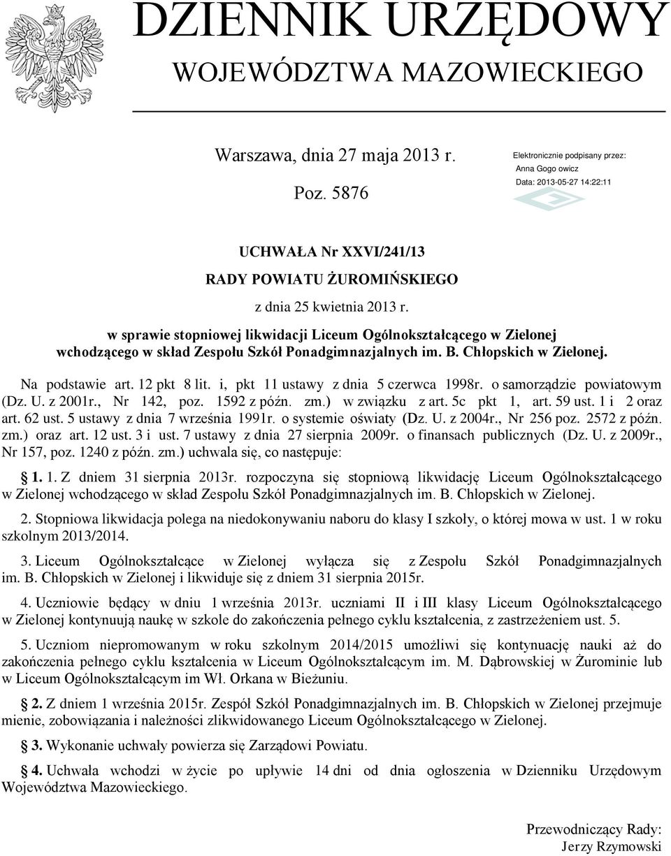 i, pkt 11 ustawy z dnia 5 czerwca 1998r. o samorządzie powiatowym (Dz. U. z 2001r., Nr 142, poz. 1592 z późn. zm.) w związku z art. 5c pkt 1, art. 59 ust. 1 i 2 oraz art. 62 ust.